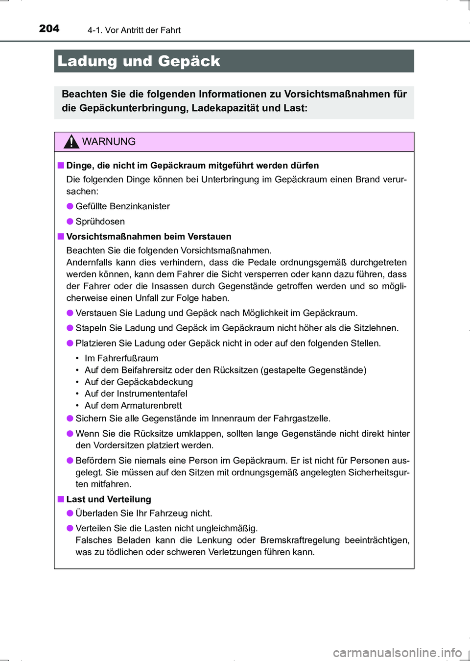 TOYOTA AURIS HYBRID 2017 Betriebsanleitungen (in German) 2044-1. Vor Antritt der Fahrt
UK_AURIS_HV_HB_EM (OM12L09M)
Ladung und Gepäck
Beachten Sie die folgenden Informationen zu Vorsichtsmaßnahmen für
die Gepäckunterbringung, Ladekapazität und Last:
WA TOYOTA AURIS HYBRID 2017 Betriebsanleitungen (in German) 2044-1. Vor Antritt der Fahrt
UK_AURIS_HV_HB_EM (OM12L09M)
Ladung und Gepäck
Beachten Sie die folgenden Informationen zu Vorsichtsmaßnahmen für
die Gepäckunterbringung, Ladekapazität und Last:
WA