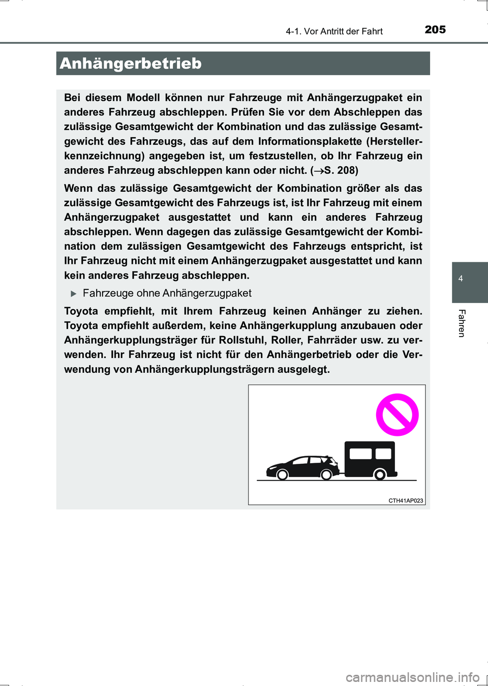 TOYOTA AURIS HYBRID 2017 Betriebsanleitungen (in German) 2054-1. Vor Antritt der Fahrt
4
Fahren
UK_AURIS_HV_HB_EM (OM12L09M)
Anhängerbetrieb
Bei diesem Modell können nur Fahrzeuge mit Anhängerzugpaket ein
anderes Fahrzeug abschleppen. Prüfen Sie vor dem TOYOTA AURIS HYBRID 2017 Betriebsanleitungen (in German) 2054-1. Vor Antritt der Fahrt
4
Fahren
UK_AURIS_HV_HB_EM (OM12L09M)
Anhängerbetrieb
Bei diesem Modell können nur Fahrzeuge mit Anhängerzugpaket ein
anderes Fahrzeug abschleppen. Prüfen Sie vor dem