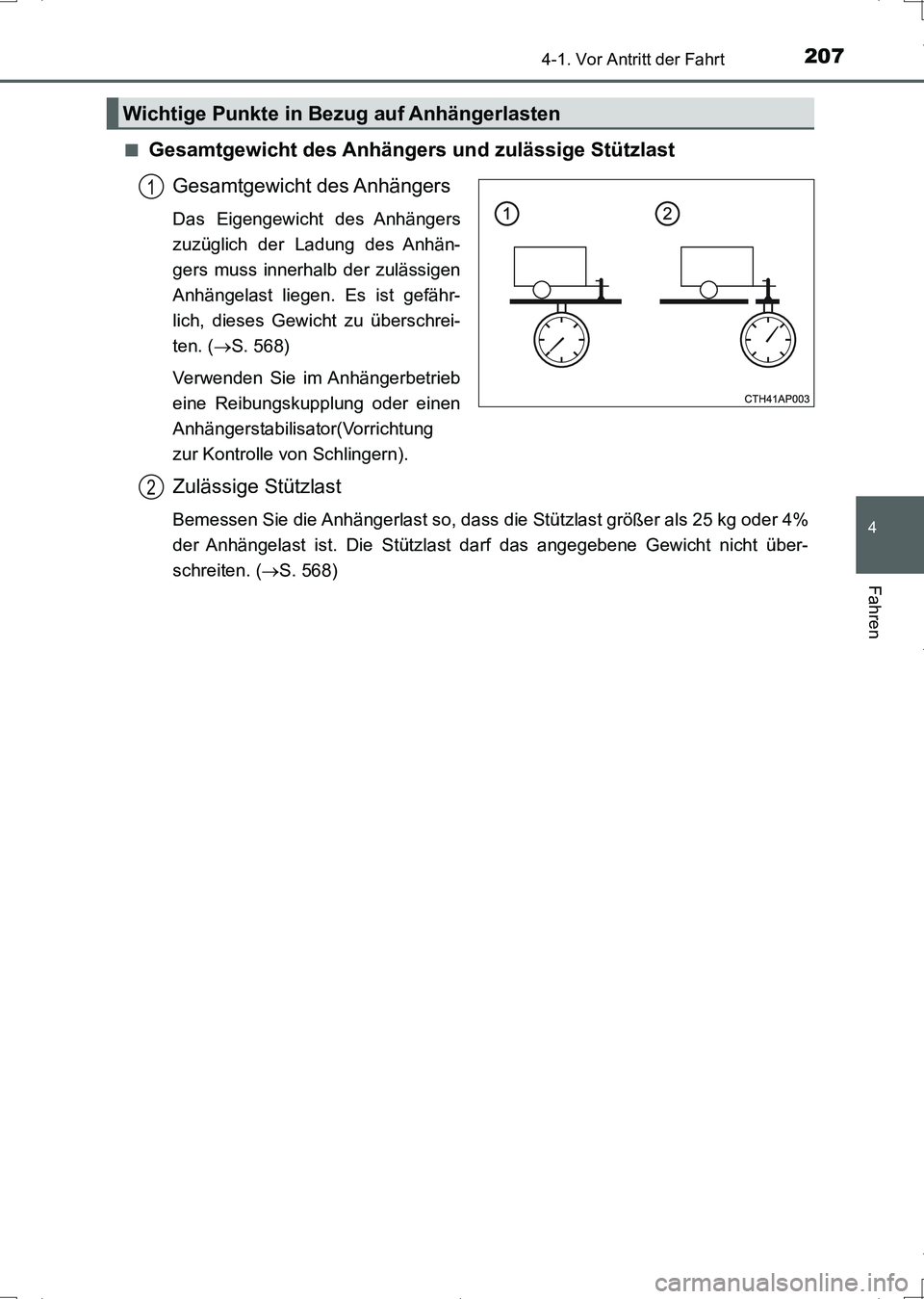 TOYOTA AURIS HYBRID 2017 Betriebsanleitungen (in German) 2074-1. Vor Antritt der Fahrt
4
Fahren
UK_AURIS_HV_HB_EM (OM12L09M)■
Gesamtgewicht des Anhängers und zulässige Stützlast
Gesamtgewicht des Anhängers
Das Eigengewicht des Anhängers
zuzüglich de TOYOTA AURIS HYBRID 2017 Betriebsanleitungen (in German) 2074-1. Vor Antritt der Fahrt
4
Fahren
UK_AURIS_HV_HB_EM (OM12L09M)■
Gesamtgewicht des Anhängers und zulässige Stützlast
Gesamtgewicht des Anhängers
Das Eigengewicht des Anhängers
zuzüglich de