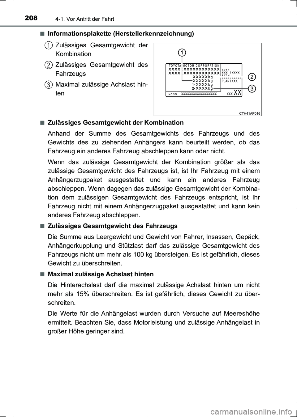 TOYOTA AURIS HYBRID 2017 Betriebsanleitungen (in German) 2084-1. Vor Antritt der Fahrt
UK_AURIS_HV_HB_EM (OM12L09M)■
Informationsplakette (Herstellerkennzeichnung)
Zulässiges Gesamtgewicht der
Kombination
Zulässiges Gesamtgewicht des
Fahrzeugs
Maximal z TOYOTA AURIS HYBRID 2017 Betriebsanleitungen (in German) 2084-1. Vor Antritt der Fahrt
UK_AURIS_HV_HB_EM (OM12L09M)■
Informationsplakette (Herstellerkennzeichnung)
Zulässiges Gesamtgewicht der
Kombination
Zulässiges Gesamtgewicht des
Fahrzeugs
Maximal z
