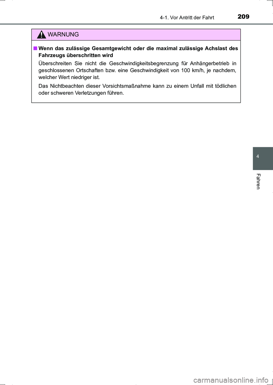 TOYOTA AURIS HYBRID 2017 Betriebsanleitungen (in German) 2094-1. Vor Antritt der Fahrt
4
Fahren
UK_AURIS_HV_HB_EM (OM12L09M)
WARNUNG
■Wenn das zulässige Gesamtgewicht oder die maximal zulässige Achslast des
Fahrzeugs überschritten wird
Überschreiten S TOYOTA AURIS HYBRID 2017 Betriebsanleitungen (in German) 2094-1. Vor Antritt der Fahrt
4
Fahren
UK_AURIS_HV_HB_EM (OM12L09M)
WARNUNG
■Wenn das zulässige Gesamtgewicht oder die maximal zulässige Achslast des
Fahrzeugs überschritten wird
Überschreiten S
