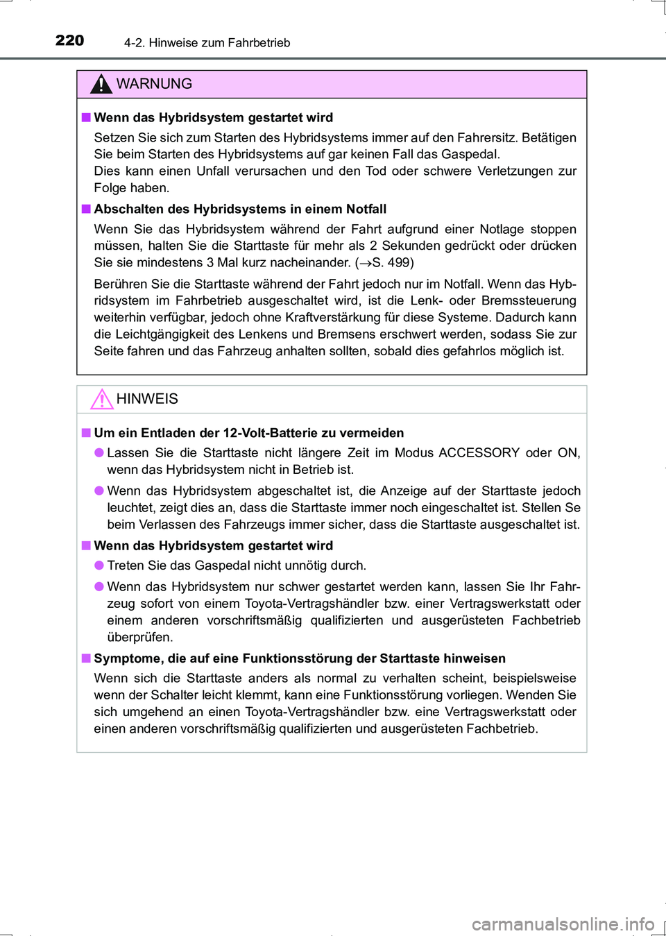 TOYOTA AURIS HYBRID 2017 Betriebsanleitungen (in German) 2204-2. Hinweise zum Fahrbetrieb
UK_AURIS_HV_HB_EM (OM12L09M)
WARNUNG
■Wenn das Hybridsystem gestartet wird
Setzen Sie sich zum Starten des Hybridsystems immer auf den Fahrersitz. Betätigen
Sie bei TOYOTA AURIS HYBRID 2017 Betriebsanleitungen (in German) 2204-2. Hinweise zum Fahrbetrieb
UK_AURIS_HV_HB_EM (OM12L09M)
WARNUNG
■Wenn das Hybridsystem gestartet wird
Setzen Sie sich zum Starten des Hybridsystems immer auf den Fahrersitz. Betätigen
Sie bei