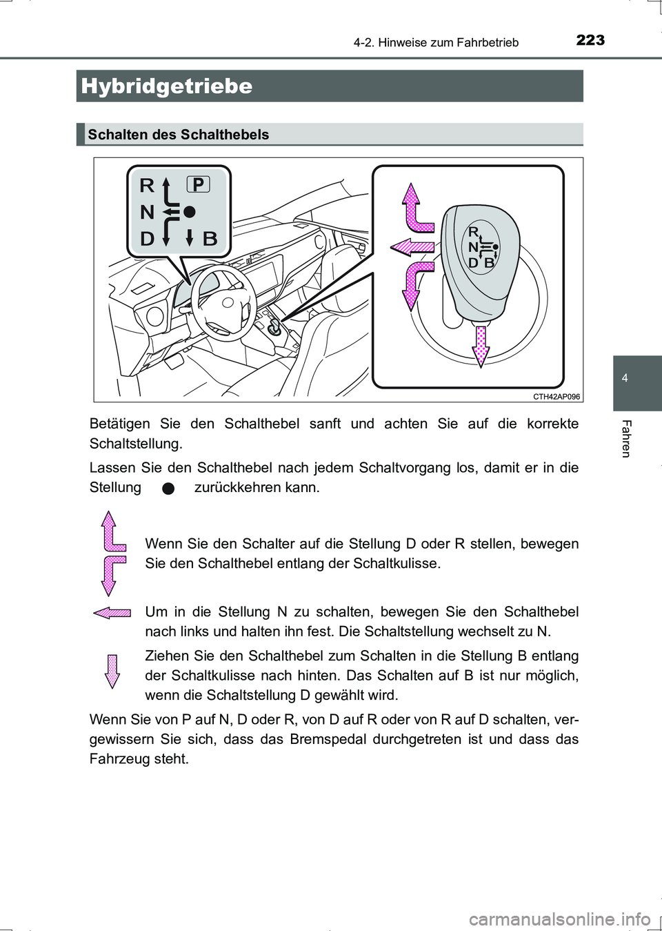 TOYOTA AURIS HYBRID 2017 Betriebsanleitungen (in German) 2234-2. Hinweise zum Fahrbetrieb
4
Fahren
UK_AURIS_HV_HB_EM (OM12L09M)
Betätigen Sie den Schalthebel sanft und achten Sie auf die korrekte
Schaltstellung.
Lassen Sie den Schalthebel nach jedem Schalt TOYOTA AURIS HYBRID 2017 Betriebsanleitungen (in German) 2234-2. Hinweise zum Fahrbetrieb
4
Fahren
UK_AURIS_HV_HB_EM (OM12L09M)
Betätigen Sie den Schalthebel sanft und achten Sie auf die korrekte
Schaltstellung.
Lassen Sie den Schalthebel nach jedem Schalt
