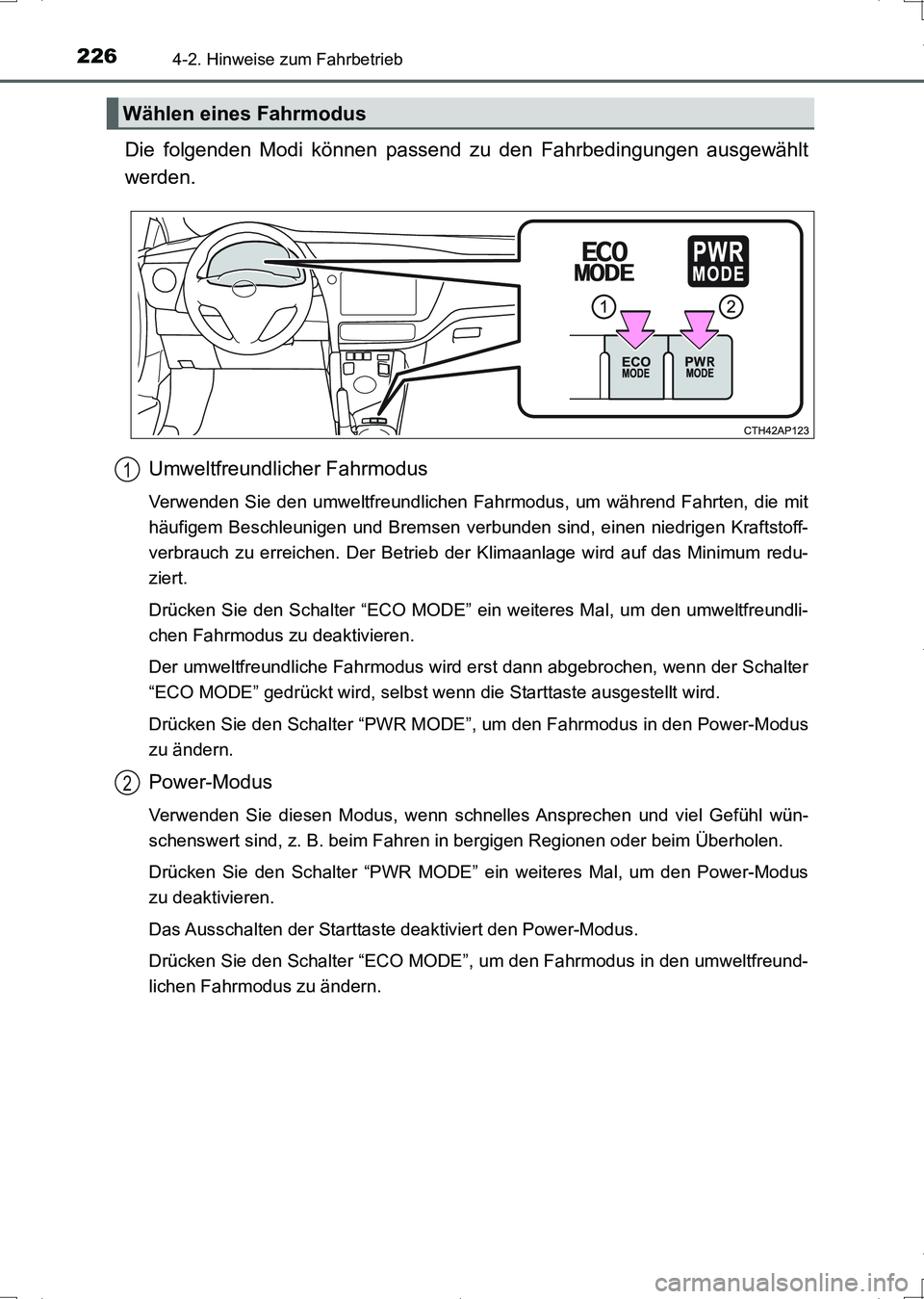 TOYOTA AURIS HYBRID 2017 Betriebsanleitungen (in German) 2264-2. Hinweise zum Fahrbetrieb
UK_AURIS_HV_HB_EM (OM12L09M)
Die folgenden Modi können passend zu den Fahrbedingungen ausgewählt
werden.
Umweltfreundlicher Fahrmodus
Verwenden Sie den umweltfreundl TOYOTA AURIS HYBRID 2017 Betriebsanleitungen (in German) 2264-2. Hinweise zum Fahrbetrieb
UK_AURIS_HV_HB_EM (OM12L09M)
Die folgenden Modi können passend zu den Fahrbedingungen ausgewählt
werden.
Umweltfreundlicher Fahrmodus
Verwenden Sie den umweltfreundl