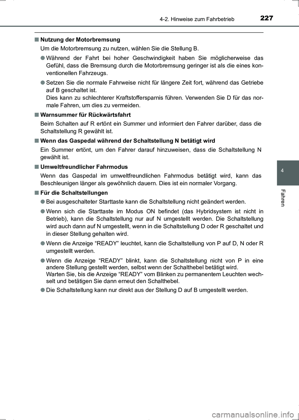 TOYOTA AURIS HYBRID 2017 Betriebsanleitungen (in German) 2274-2. Hinweise zum Fahrbetrieb
4
Fahren
UK_AURIS_HV_HB_EM (OM12L09M)
■Nutzung der Motorbremsung
Um die Motorbremsung zu nutzen, wählen Sie die Stellung B.
●Während der Fahrt bei hoher Geschwin TOYOTA AURIS HYBRID 2017 Betriebsanleitungen (in German) 2274-2. Hinweise zum Fahrbetrieb
4
Fahren
UK_AURIS_HV_HB_EM (OM12L09M)
■Nutzung der Motorbremsung
Um die Motorbremsung zu nutzen, wählen Sie die Stellung B.
●Während der Fahrt bei hoher Geschwin