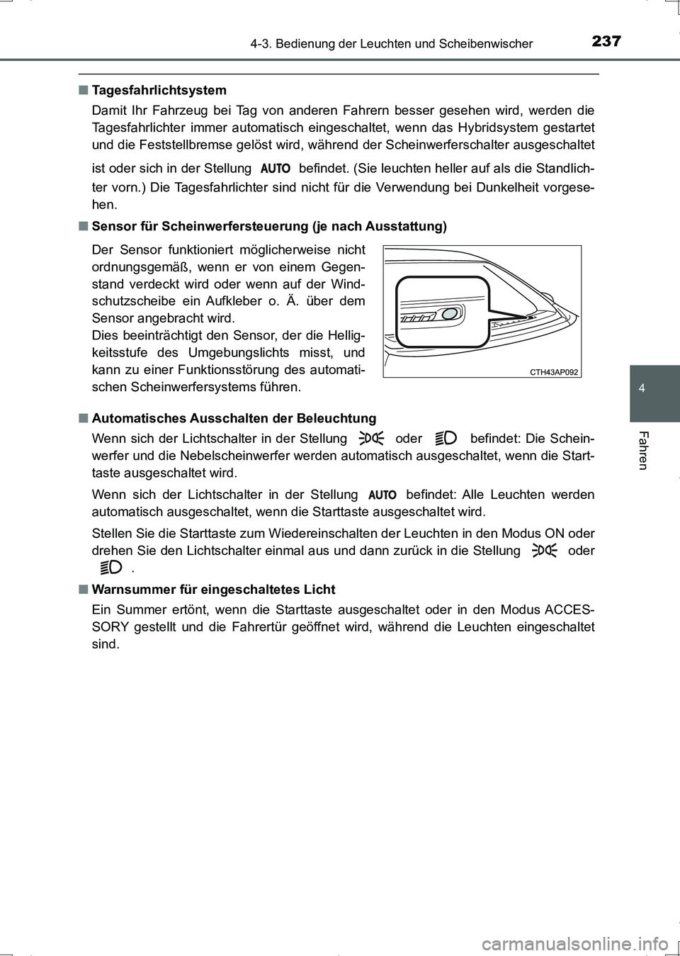 TOYOTA AURIS HYBRID 2017 Betriebsanleitungen (in German) 2374-3. Bedienung der Leuchten und Scheibenwischer
4
Fahren
UK_AURIS_HV_HB_EM (OM12L09M)
■Tagesfahrlichtsystem
Damit Ihr Fahrzeug bei Tag von anderen Fahrern besser gesehen wird, werden die
Tagesfah TOYOTA AURIS HYBRID 2017 Betriebsanleitungen (in German) 2374-3. Bedienung der Leuchten und Scheibenwischer
4
Fahren
UK_AURIS_HV_HB_EM (OM12L09M)
■Tagesfahrlichtsystem
Damit Ihr Fahrzeug bei Tag von anderen Fahrern besser gesehen wird, werden die
Tagesfah