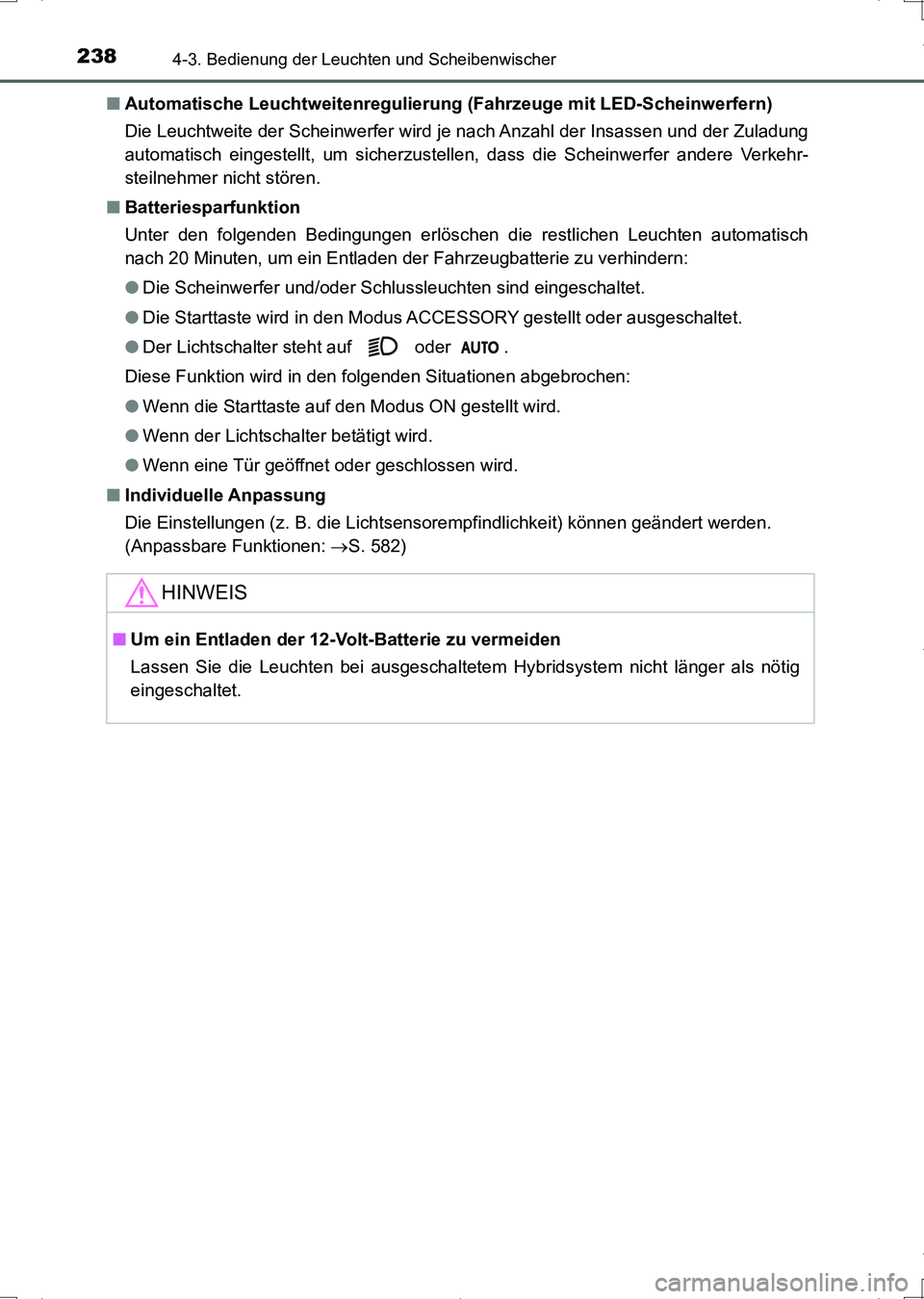 TOYOTA AURIS HYBRID 2017 Betriebsanleitungen (in German) 2384-3. Bedienung der Leuchten und Scheibenwischer
UK_AURIS_HV_HB_EM (OM12L09M)■Automatische Leuchtweitenregulierung (Fahrzeuge mit LED-Scheinwerfern)
Die Leuchtweite der Scheinwerfer wird je nach A TOYOTA AURIS HYBRID 2017 Betriebsanleitungen (in German) 2384-3. Bedienung der Leuchten und Scheibenwischer
UK_AURIS_HV_HB_EM (OM12L09M)■Automatische Leuchtweitenregulierung (Fahrzeuge mit LED-Scheinwerfern)
Die Leuchtweite der Scheinwerfer wird je nach A