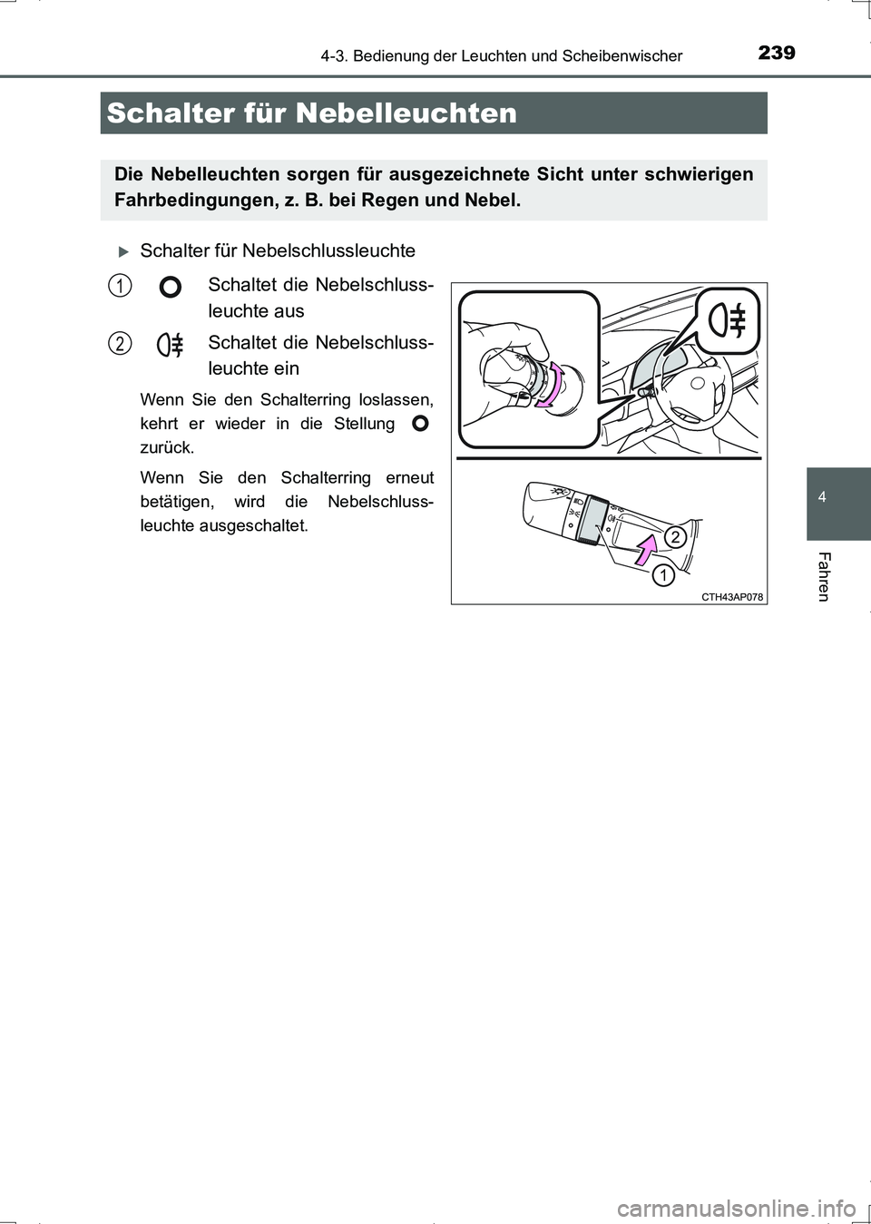 TOYOTA AURIS HYBRID 2017 Betriebsanleitungen (in German) 2394-3. Bedienung der Leuchten und Scheibenwischer
4
Fahren
UK_AURIS_HV_HB_EM (OM12L09M)
Schalter für Nebelschlussleuchte
Schaltet die Nebelschluss-
leuchte aus
Schaltet die Nebelschluss-
leuchte TOYOTA AURIS HYBRID 2017 Betriebsanleitungen (in German) 2394-3. Bedienung der Leuchten und Scheibenwischer
4
Fahren
UK_AURIS_HV_HB_EM (OM12L09M)
Schalter für Nebelschlussleuchte
Schaltet die Nebelschluss-
leuchte aus
Schaltet die Nebelschluss-
leuchte