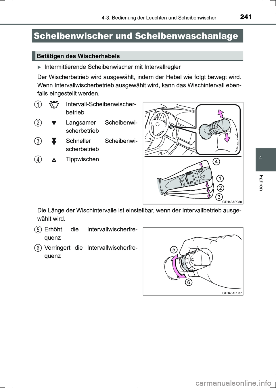 TOYOTA AURIS HYBRID 2017 Betriebsanleitungen (in German) 2414-3. Bedienung der Leuchten und Scheibenwischer
4
Fahren
UK_AURIS_HV_HB_EM (OM12L09M)
Intermittierende Scheibenwischer mit Intervallregler
Der Wischerbetrieb wird ausgewählt, indem der Hebel wi TOYOTA AURIS HYBRID 2017 Betriebsanleitungen (in German) 2414-3. Bedienung der Leuchten und Scheibenwischer
4
Fahren
UK_AURIS_HV_HB_EM (OM12L09M)
Intermittierende Scheibenwischer mit Intervallregler
Der Wischerbetrieb wird ausgewählt, indem der Hebel wi
