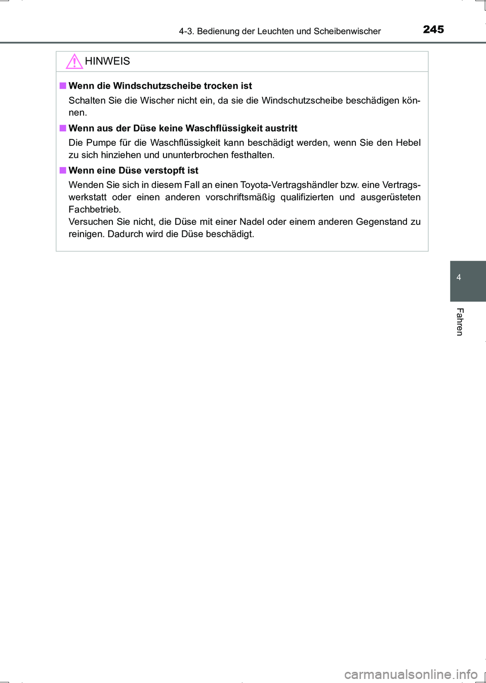 TOYOTA AURIS HYBRID 2017 Betriebsanleitungen (in German) 2454-3. Bedienung der Leuchten und Scheibenwischer
4
Fahren
UK_AURIS_HV_HB_EM (OM12L09M)
HINWEIS
■Wenn die Windschutzscheibe trocken ist
Schalten Sie die Wischer nicht ein, da sie die Windschutzsche TOYOTA AURIS HYBRID 2017 Betriebsanleitungen (in German) 2454-3. Bedienung der Leuchten und Scheibenwischer
4
Fahren
UK_AURIS_HV_HB_EM (OM12L09M)
HINWEIS
■Wenn die Windschutzscheibe trocken ist
Schalten Sie die Wischer nicht ein, da sie die Windschutzsche