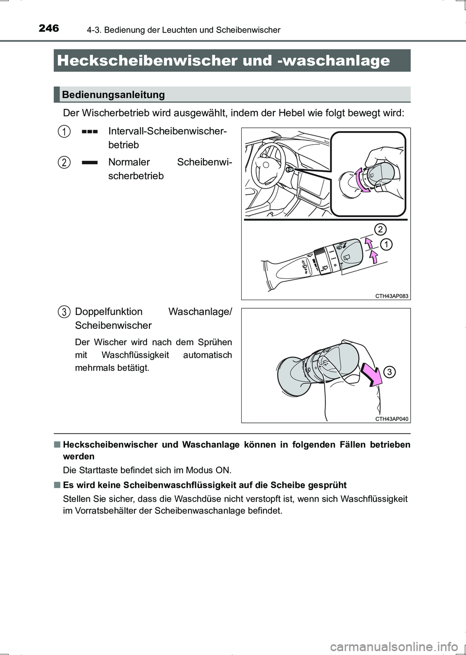 TOYOTA AURIS HYBRID 2017  Betriebsanleitungen (in German) 2464-3. Bedienung der Leuchten und Scheibenwischer
UK_AURIS_HV_HB_EM (OM12L09M)
Der Wischerbetrieb wird ausgewählt, indem der Hebel wie folgt bewegt wird:
Intervall-Scheibenwischer-
betrieb
Normaler 