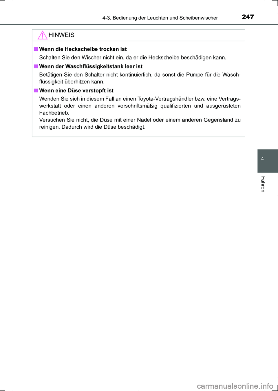 TOYOTA AURIS HYBRID 2017 Betriebsanleitungen (in German) 2474-3. Bedienung der Leuchten und Scheibenwischer
4
Fahren
UK_AURIS_HV_HB_EM (OM12L09M)
HINWEIS
■Wenn die Heckscheibe trocken ist
Schalten Sie den Wischer nicht ein, da er die Heckscheibe beschädi TOYOTA AURIS HYBRID 2017 Betriebsanleitungen (in German) 2474-3. Bedienung der Leuchten und Scheibenwischer
4
Fahren
UK_AURIS_HV_HB_EM (OM12L09M)
HINWEIS
■Wenn die Heckscheibe trocken ist
Schalten Sie den Wischer nicht ein, da er die Heckscheibe beschädi