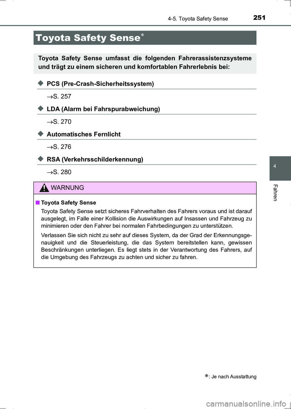 TOYOTA AURIS HYBRID 2017 Betriebsanleitungen (in German) 251
4
Fahren
UK_AURIS_HV_HB_EM (OM12L09M)
4-5. Toyota Safety Sense
◆PCS (Pre-Crash-Sicherheitssystem)
S. 257
◆LDA (Alarm bei Fahrspurabweichung)
S. 270
◆Automatisches Fernlicht
S. 276
TOYOTA AURIS HYBRID 2017 Betriebsanleitungen (in German) 251
4
Fahren
UK_AURIS_HV_HB_EM (OM12L09M)
4-5. Toyota Safety Sense
◆PCS (Pre-Crash-Sicherheitssystem)
S. 257
◆LDA (Alarm bei Fahrspurabweichung)
S. 270
◆Automatisches Fernlicht
S. 276