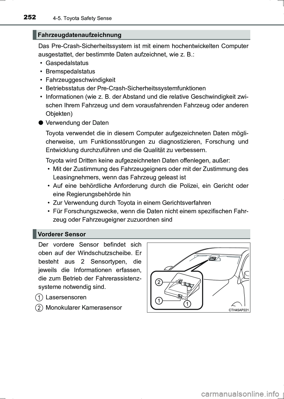 TOYOTA AURIS HYBRID 2017 Betriebsanleitungen (in German) 2524-5. Toyota Safety Sense
UK_AURIS_HV_HB_EM (OM12L09M)
Das Pre-Crash-Sicherheitssystem ist mit einem hochentwickelten Computer
ausgestattet, der bestimmte Daten aufzeichnet, wie z. B.:
• Gaspedals TOYOTA AURIS HYBRID 2017 Betriebsanleitungen (in German) 2524-5. Toyota Safety Sense
UK_AURIS_HV_HB_EM (OM12L09M)
Das Pre-Crash-Sicherheitssystem ist mit einem hochentwickelten Computer
ausgestattet, der bestimmte Daten aufzeichnet, wie z. B.:
• Gaspedals