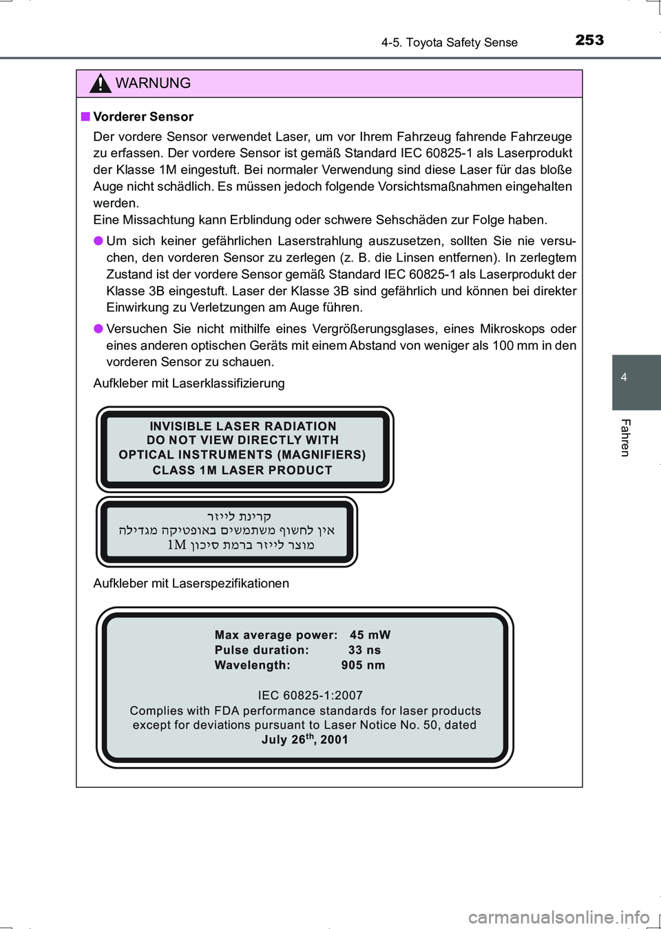 TOYOTA AURIS HYBRID 2017 Betriebsanleitungen (in German) 2534-5. Toyota Safety Sense
4
Fahren
UK_AURIS_HV_HB_EM (OM12L09M)
WARNUNG
■Vorderer Sensor
Der vordere Sensor verwendet Laser, um vor Ihrem Fahrzeug fahrende Fahrzeuge
zu erfassen. Der vordere Senso TOYOTA AURIS HYBRID 2017 Betriebsanleitungen (in German) 2534-5. Toyota Safety Sense
4
Fahren
UK_AURIS_HV_HB_EM (OM12L09M)
WARNUNG
■Vorderer Sensor
Der vordere Sensor verwendet Laser, um vor Ihrem Fahrzeug fahrende Fahrzeuge
zu erfassen. Der vordere Senso