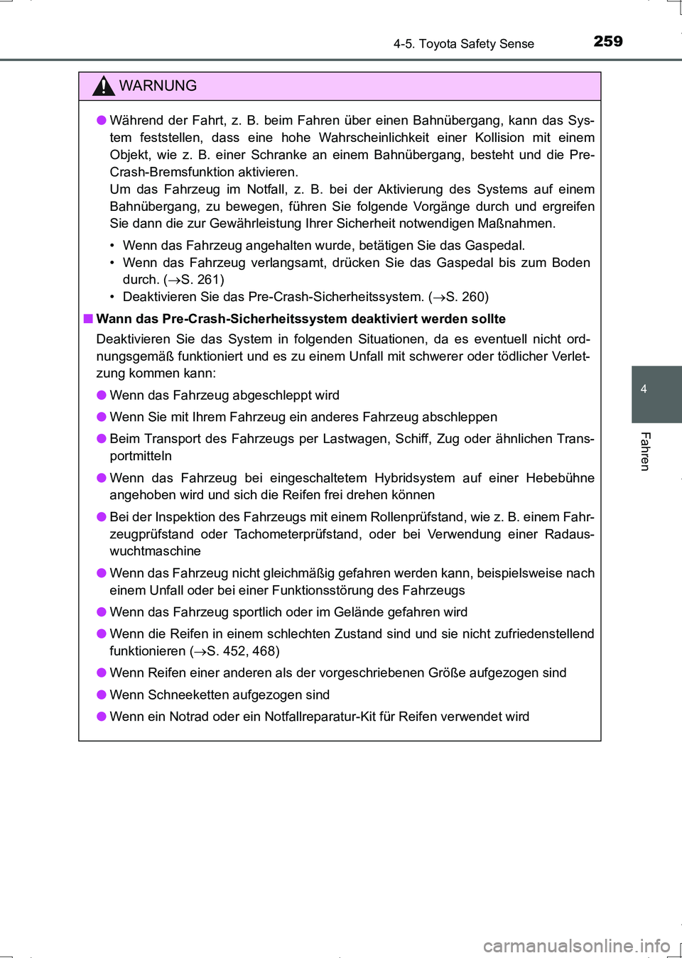 TOYOTA AURIS HYBRID 2017 Betriebsanleitungen (in German) 2594-5. Toyota Safety Sense
4
Fahren
UK_AURIS_HV_HB_EM (OM12L09M)
WARNUNG
●Während der Fahrt, z. B. beim Fahren über einen Bahnübergang, kann das Sys-
tem feststellen, dass eine hohe Wahrscheinli TOYOTA AURIS HYBRID 2017 Betriebsanleitungen (in German) 2594-5. Toyota Safety Sense
4
Fahren
UK_AURIS_HV_HB_EM (OM12L09M)
WARNUNG
●Während der Fahrt, z. B. beim Fahren über einen Bahnübergang, kann das Sys-
tem feststellen, dass eine hohe Wahrscheinli