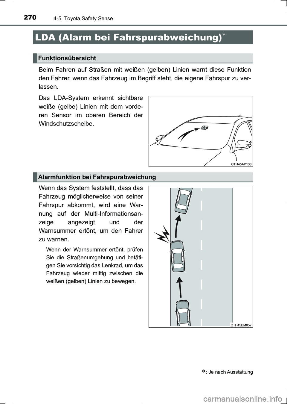 TOYOTA AURIS HYBRID 2017 Betriebsanleitungen (in German) 2704-5. Toyota Safety Sense
UK_AURIS_HV_HB_EM (OM12L09M)
Beim Fahren auf Straßen mit weißen (gelben) Linien warnt diese Funktion
den Fahrer, wenn das Fahrzeug im Begriff steht, die eigene Fahrspur z TOYOTA AURIS HYBRID 2017 Betriebsanleitungen (in German) 2704-5. Toyota Safety Sense
UK_AURIS_HV_HB_EM (OM12L09M)
Beim Fahren auf Straßen mit weißen (gelben) Linien warnt diese Funktion
den Fahrer, wenn das Fahrzeug im Begriff steht, die eigene Fahrspur z