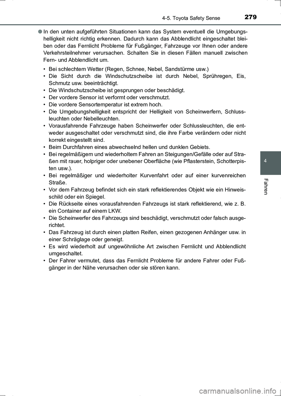 TOYOTA AURIS HYBRID 2017 Betriebsanleitungen (in German) 2794-5. Toyota Safety Sense
4
Fahren
UK_AURIS_HV_HB_EM (OM12L09M)●In den unten aufgeführten Situationen kann das System eventuell die Umgebungs-
helligkeit nicht richtig erkennen. Dadurch kann das TOYOTA AURIS HYBRID 2017 Betriebsanleitungen (in German) 2794-5. Toyota Safety Sense
4
Fahren
UK_AURIS_HV_HB_EM (OM12L09M)●In den unten aufgeführten Situationen kann das System eventuell die Umgebungs-
helligkeit nicht richtig erkennen. Dadurch kann das