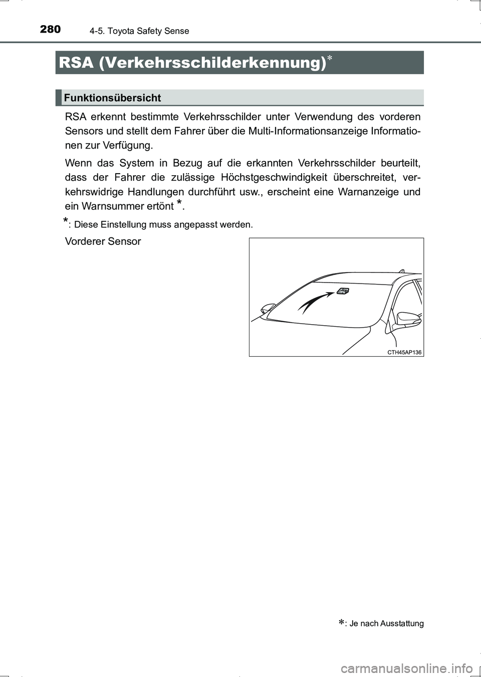 TOYOTA AURIS HYBRID 2017 Betriebsanleitungen (in German) 2804-5. Toyota Safety Sense
UK_AURIS_HV_HB_EM (OM12L09M)
RSA erkennt bestimmte Verkehrsschilder unter Verwendung des vorderen
Sensors und stellt dem Fahrer über die Multi-Informationsanzeige Informat TOYOTA AURIS HYBRID 2017 Betriebsanleitungen (in German) 2804-5. Toyota Safety Sense
UK_AURIS_HV_HB_EM (OM12L09M)
RSA erkennt bestimmte Verkehrsschilder unter Verwendung des vorderen
Sensors und stellt dem Fahrer über die Multi-Informationsanzeige Informat