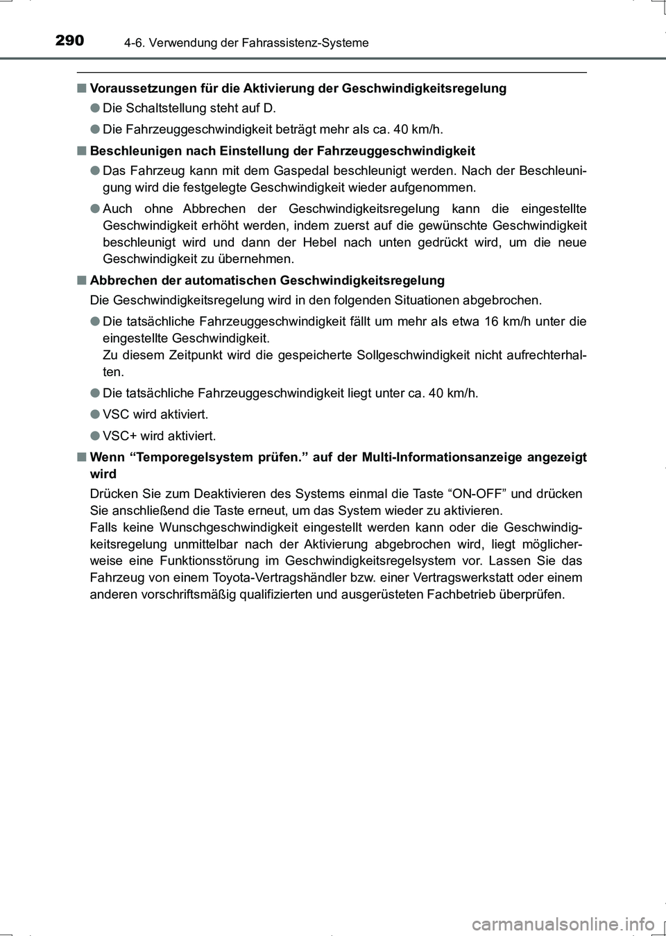 TOYOTA AURIS HYBRID 2017 Betriebsanleitungen (in German) 2904-6. Verwendung der Fahrassistenz-Systeme
UK_AURIS_HV_HB_EM (OM12L09M)
■Voraussetzungen für die Aktivierung der Geschwindigkeitsregelung
●Die Schaltstellung steht auf D.
●Die Fahrzeuggeschwi TOYOTA AURIS HYBRID 2017 Betriebsanleitungen (in German) 2904-6. Verwendung der Fahrassistenz-Systeme
UK_AURIS_HV_HB_EM (OM12L09M)
■Voraussetzungen für die Aktivierung der Geschwindigkeitsregelung
●Die Schaltstellung steht auf D.
●Die Fahrzeuggeschwi