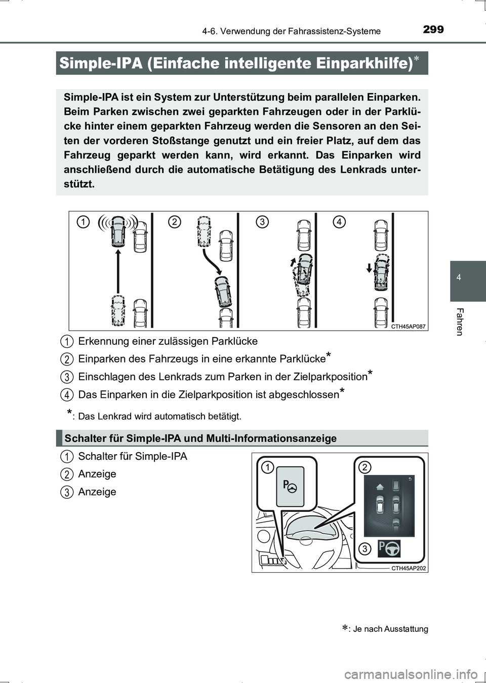 TOYOTA AURIS HYBRID 2017 Betriebsanleitungen (in German) 2994-6. Verwendung der Fahrassistenz-Systeme
4
Fahren
UK_AURIS_HV_HB_EM (OM12L09M)
Schalter für Simple-IPA
Anzeige
Anzeige
Simple-IPA (Einfache intelligente Einparkhilfe)
: Je nach Ausstattung
TOYOTA AURIS HYBRID 2017 Betriebsanleitungen (in German) 2994-6. Verwendung der Fahrassistenz-Systeme
4
Fahren
UK_AURIS_HV_HB_EM (OM12L09M)
Schalter für Simple-IPA
Anzeige
Anzeige
Simple-IPA (Einfache intelligente Einparkhilfe)
: Je nach Ausstattung
