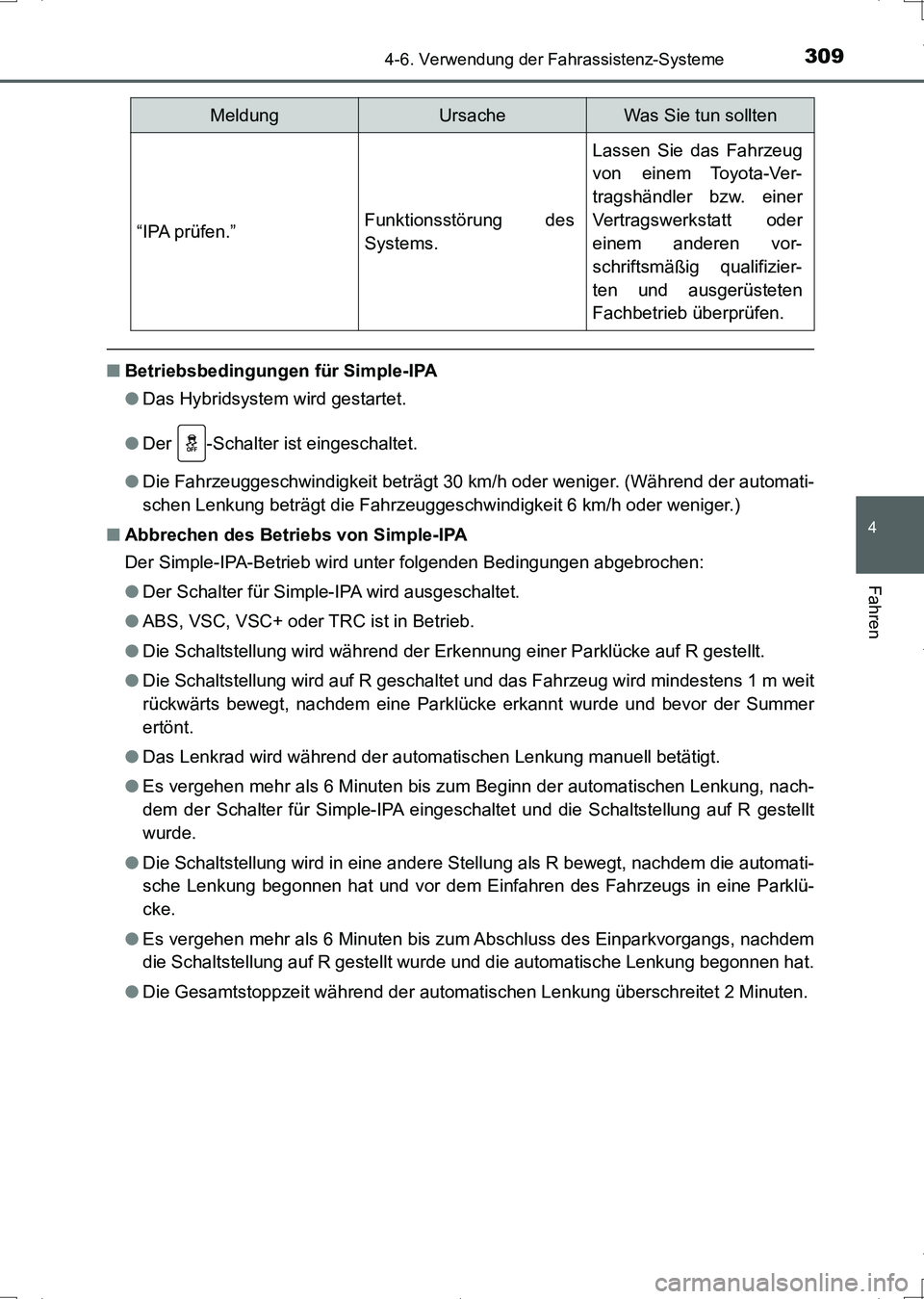 TOYOTA AURIS HYBRID 2017 Betriebsanleitungen (in German) 3094-6. Verwendung der Fahrassistenz-Systeme
4
Fahren
UK_AURIS_HV_HB_EM (OM12L09M)
■Betriebsbedingungen für Simple-IPA
●Das Hybridsystem wird gestartet.
●Der -Schalter ist eingeschaltet.
●Di TOYOTA AURIS HYBRID 2017 Betriebsanleitungen (in German) 3094-6. Verwendung der Fahrassistenz-Systeme
4
Fahren
UK_AURIS_HV_HB_EM (OM12L09M)
■Betriebsbedingungen für Simple-IPA
●Das Hybridsystem wird gestartet.
●Der -Schalter ist eingeschaltet.
●Di