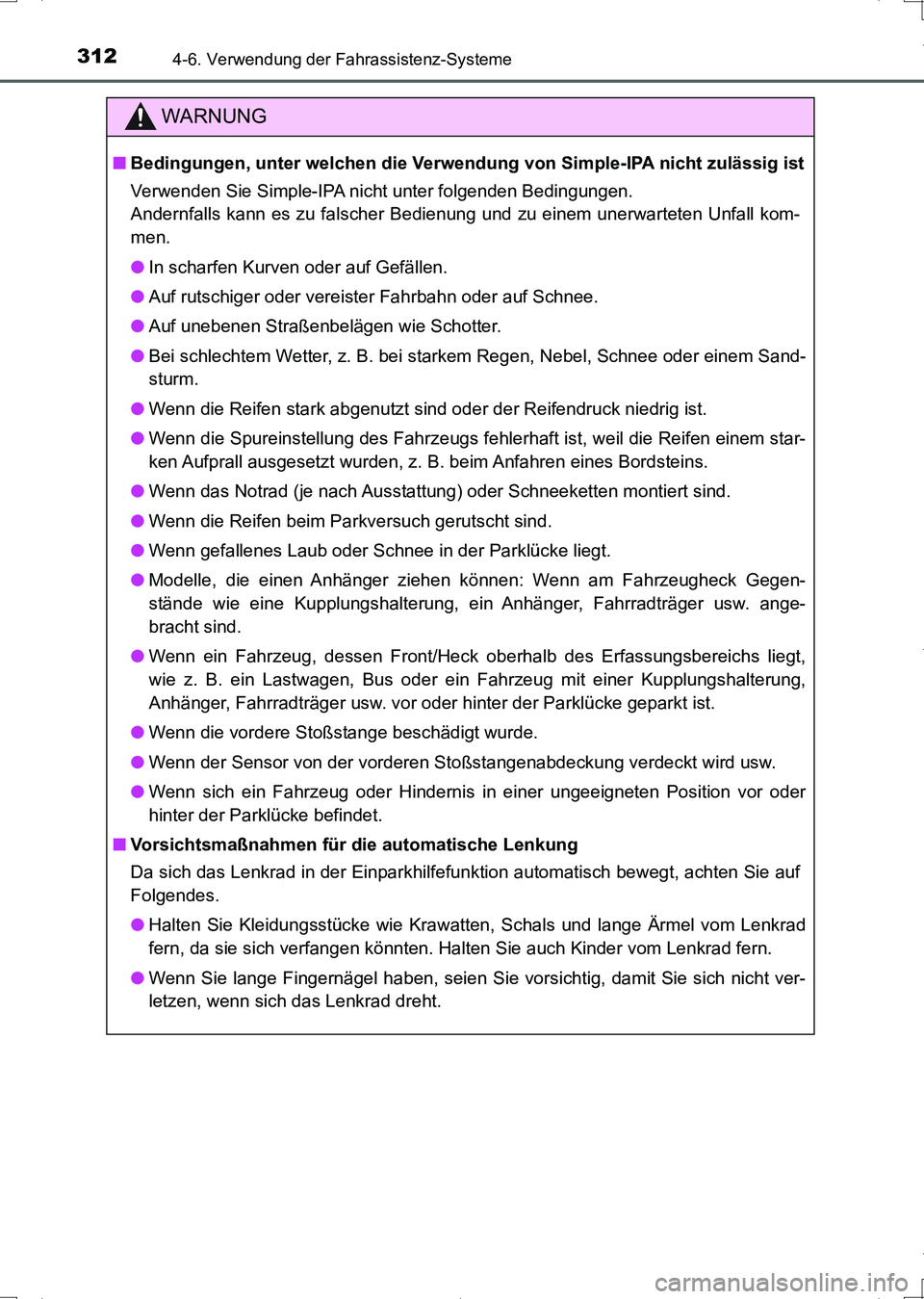 TOYOTA AURIS HYBRID 2017 Betriebsanleitungen (in German) 3124-6. Verwendung der Fahrassistenz-Systeme
UK_AURIS_HV_HB_EM (OM12L09M)
WARNUNG
■Bedingungen, unter welchen die Verwendung von Simple-IPA nicht zulässig ist
Verwenden Sie Simple-IPA nicht unter f TOYOTA AURIS HYBRID 2017 Betriebsanleitungen (in German) 3124-6. Verwendung der Fahrassistenz-Systeme
UK_AURIS_HV_HB_EM (OM12L09M)
WARNUNG
■Bedingungen, unter welchen die Verwendung von Simple-IPA nicht zulässig ist
Verwenden Sie Simple-IPA nicht unter f