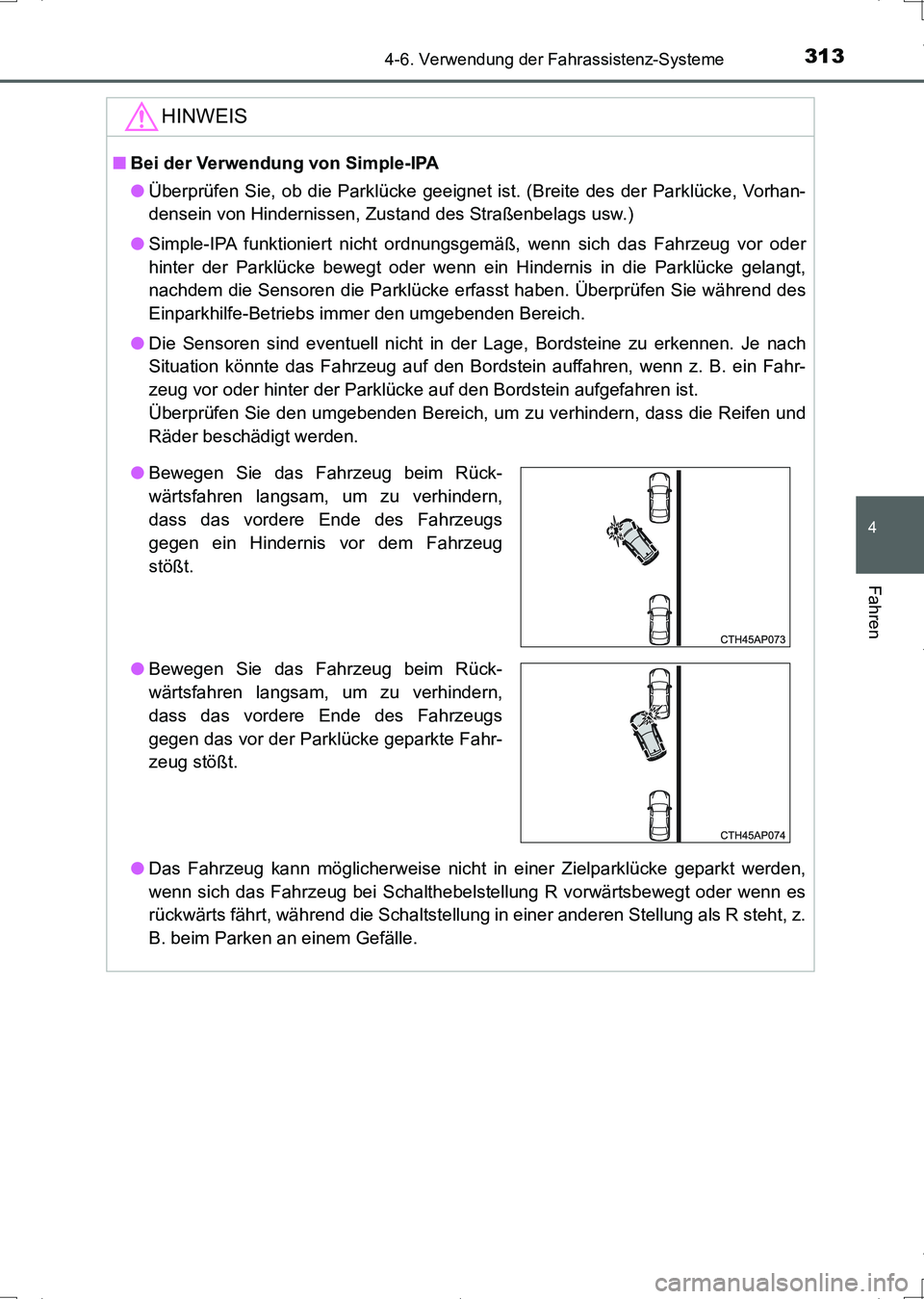 TOYOTA AURIS HYBRID 2017 Betriebsanleitungen (in German) 3134-6. Verwendung der Fahrassistenz-Systeme
4
Fahren
UK_AURIS_HV_HB_EM (OM12L09M)
HINWEIS
■Bei der Verwendung von Simple-IPA
●Überprüfen Sie, ob die Parklücke geeignet ist. (Breite des der Par TOYOTA AURIS HYBRID 2017 Betriebsanleitungen (in German) 3134-6. Verwendung der Fahrassistenz-Systeme
4
Fahren
UK_AURIS_HV_HB_EM (OM12L09M)
HINWEIS
■Bei der Verwendung von Simple-IPA
●Überprüfen Sie, ob die Parklücke geeignet ist. (Breite des der Par