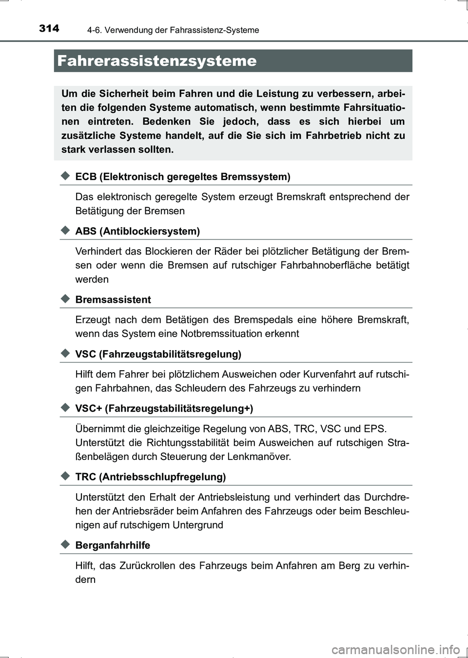 TOYOTA AURIS HYBRID 2017 Betriebsanleitungen (in German) 3144-6. Verwendung der Fahrassistenz-Systeme
UK_AURIS_HV_HB_EM (OM12L09M)
◆ECB (Elektronisch geregeltes Bremssystem)
Das elektronisch geregelte System erzeugt Bremskraft entsprechend der
Betätigung TOYOTA AURIS HYBRID 2017 Betriebsanleitungen (in German) 3144-6. Verwendung der Fahrassistenz-Systeme
UK_AURIS_HV_HB_EM (OM12L09M)
◆ECB (Elektronisch geregeltes Bremssystem)
Das elektronisch geregelte System erzeugt Bremskraft entsprechend der
Betätigung