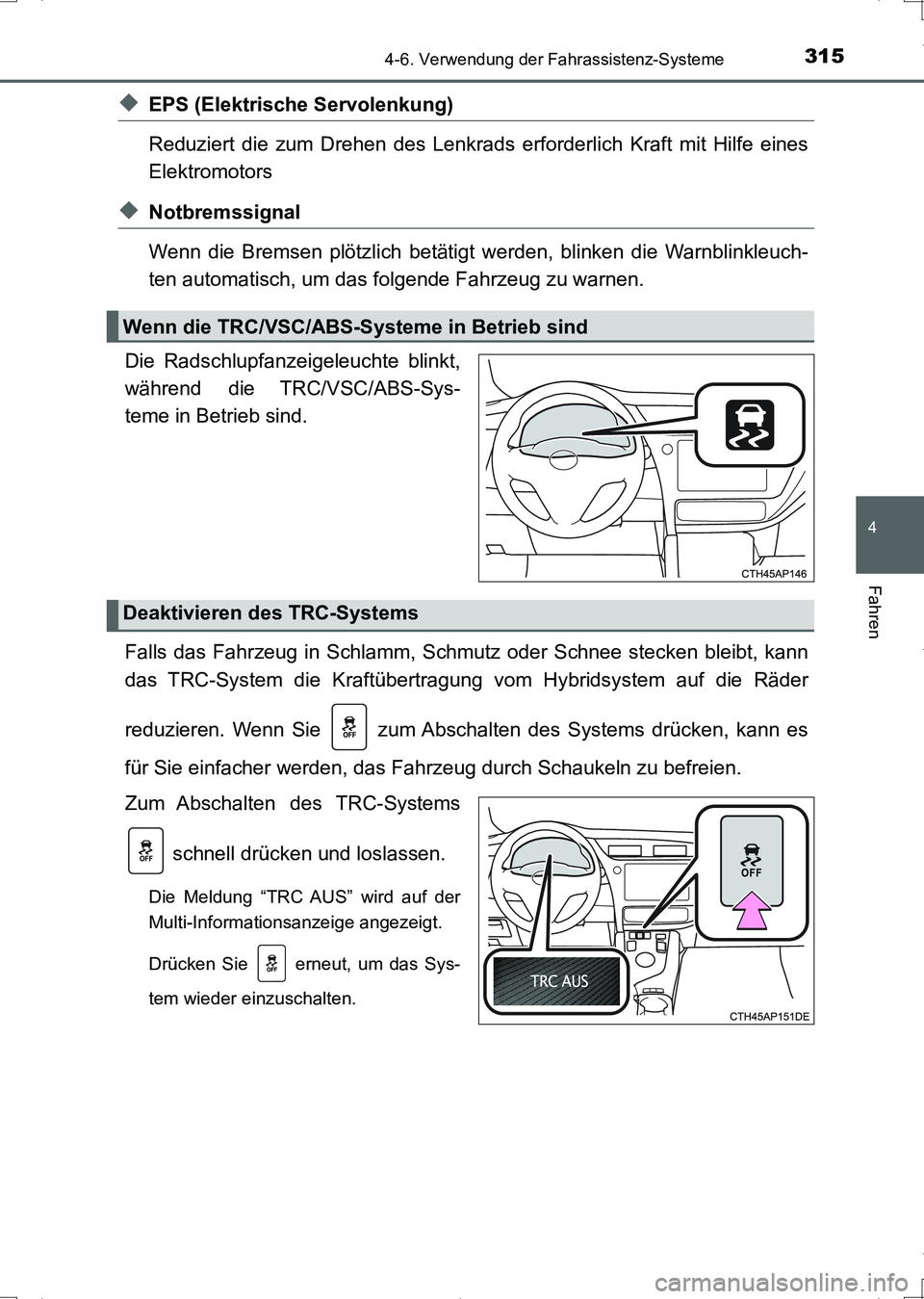 TOYOTA AURIS HYBRID 2017 Betriebsanleitungen (in German) 3154-6. Verwendung der Fahrassistenz-Systeme
4
Fahren
UK_AURIS_HV_HB_EM (OM12L09M)
◆EPS (Elektrische Servolenkung)
Reduziert die zum Drehen des Lenkrads erforderlich Kraft mit Hilfe eines
Elektromo TOYOTA AURIS HYBRID 2017 Betriebsanleitungen (in German) 3154-6. Verwendung der Fahrassistenz-Systeme
4
Fahren
UK_AURIS_HV_HB_EM (OM12L09M)
◆EPS (Elektrische Servolenkung)
Reduziert die zum Drehen des Lenkrads erforderlich Kraft mit Hilfe eines
Elektromo