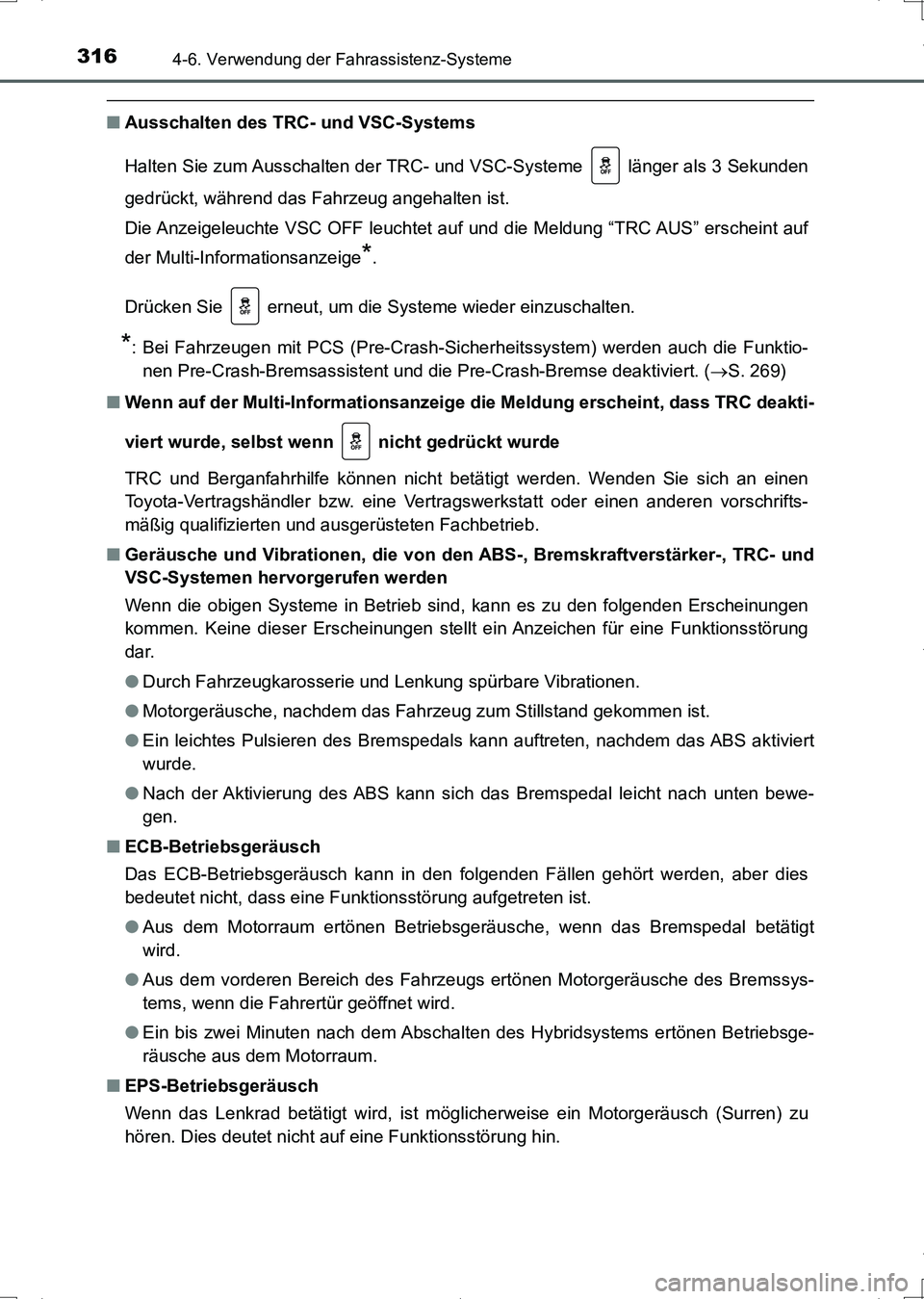TOYOTA AURIS HYBRID 2017 Betriebsanleitungen (in German) 3164-6. Verwendung der Fahrassistenz-Systeme
UK_AURIS_HV_HB_EM (OM12L09M)
■Ausschalten des TRC- und VSC-Systems
Halten Sie zum Ausschalten der TRC- und VSC-Systeme länger als 3 Sekunden
gedrückt TOYOTA AURIS HYBRID 2017 Betriebsanleitungen (in German) 3164-6. Verwendung der Fahrassistenz-Systeme
UK_AURIS_HV_HB_EM (OM12L09M)
■Ausschalten des TRC- und VSC-Systems
Halten Sie zum Ausschalten der TRC- und VSC-Systeme länger als 3 Sekunden
gedrückt