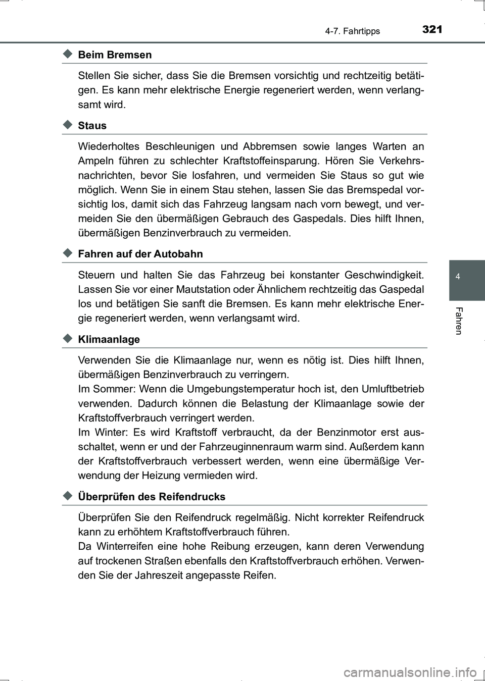 TOYOTA AURIS HYBRID 2017 Betriebsanleitungen (in German) 3214-7. Fahrtipps
4
Fahren
UK_AURIS_HV_HB_EM (OM12L09M)
◆Beim Bremsen
Stellen Sie sicher, dass Sie die Bremsen vorsichtig und rechtzeitig betäti-
gen. Es kann mehr elektrische Energie regeneriert w TOYOTA AURIS HYBRID 2017 Betriebsanleitungen (in German) 3214-7. Fahrtipps
4
Fahren
UK_AURIS_HV_HB_EM (OM12L09M)
◆Beim Bremsen
Stellen Sie sicher, dass Sie die Bremsen vorsichtig und rechtzeitig betäti-
gen. Es kann mehr elektrische Energie regeneriert w