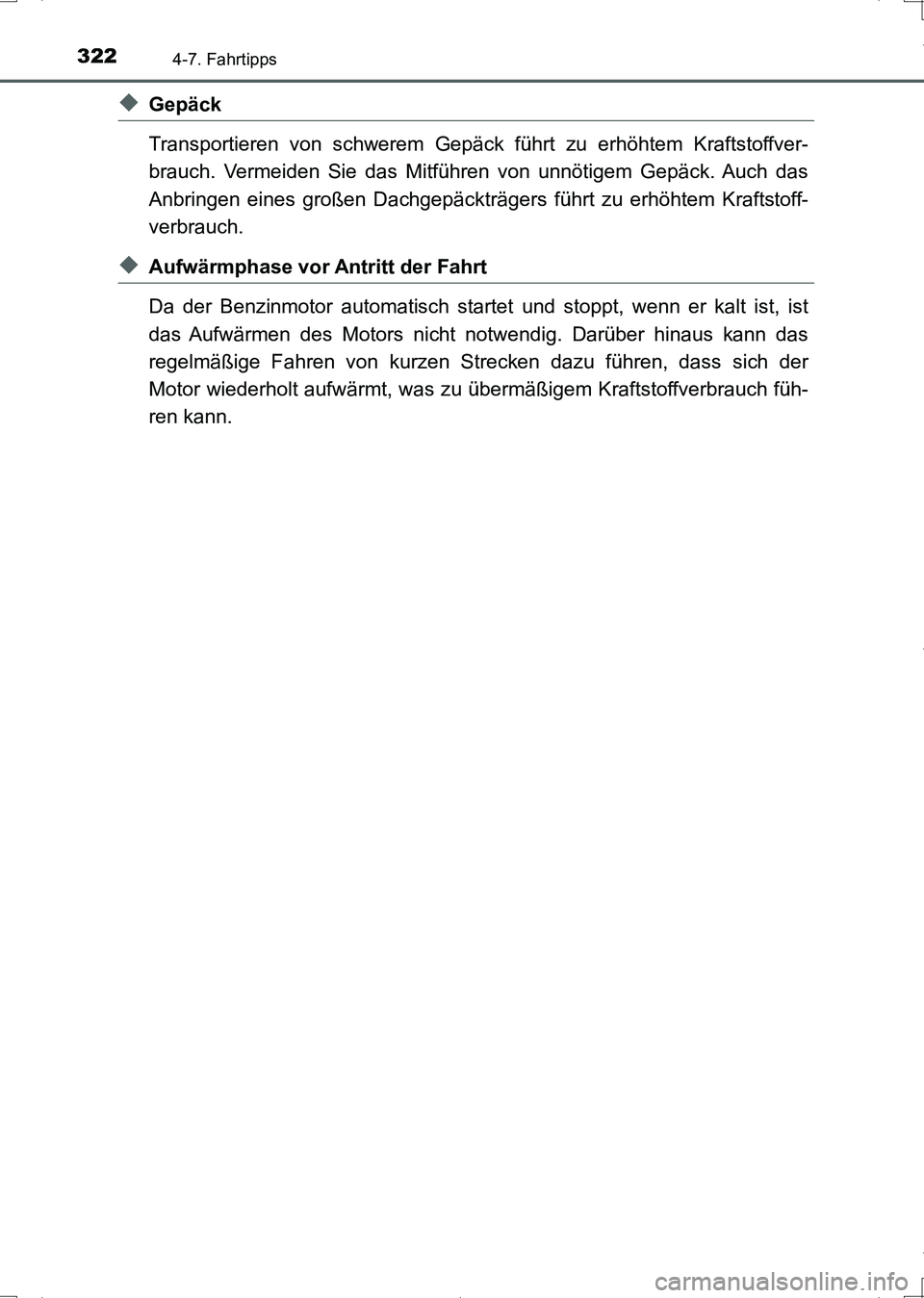 TOYOTA AURIS HYBRID 2017 Betriebsanleitungen (in German) 3224-7. Fahrtipps
UK_AURIS_HV_HB_EM (OM12L09M)
◆Gepäck
Transportieren von schwerem Gepäck führt zu erhöhtem Kraftstoffver-
brauch. Vermeiden Sie das Mitführen von unnötigem Gepäck. Auch das
A TOYOTA AURIS HYBRID 2017 Betriebsanleitungen (in German) 3224-7. Fahrtipps
UK_AURIS_HV_HB_EM (OM12L09M)
◆Gepäck
Transportieren von schwerem Gepäck führt zu erhöhtem Kraftstoffver-
brauch. Vermeiden Sie das Mitführen von unnötigem Gepäck. Auch das
A