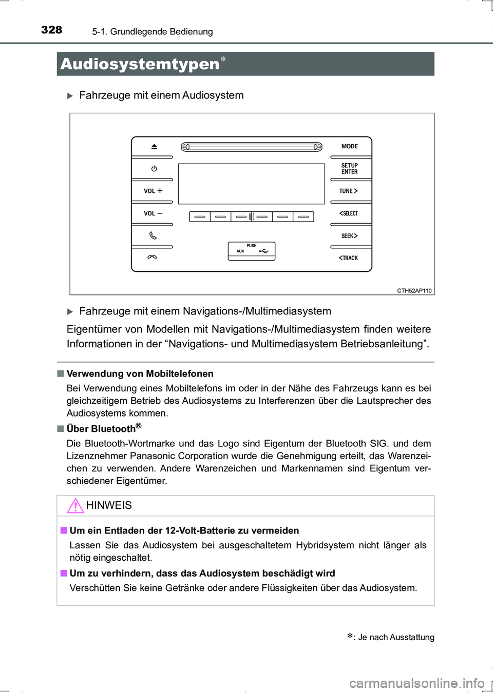 TOYOTA AURIS HYBRID 2017 Betriebsanleitungen (in German) 328
UK_AURIS_HV_HB_EM (OM12L09M)
5-1. Grundlegende Bedienung
Fahrzeuge mit einem Audiosystem
Fahrzeuge mit einem Navigations-/Multimediasystem
Eigentümer von Modellen mit Navigations-/Multimedi TOYOTA AURIS HYBRID 2017 Betriebsanleitungen (in German) 328
UK_AURIS_HV_HB_EM (OM12L09M)
5-1. Grundlegende Bedienung
Fahrzeuge mit einem Audiosystem
Fahrzeuge mit einem Navigations-/Multimediasystem
Eigentümer von Modellen mit Navigations-/Multimedi