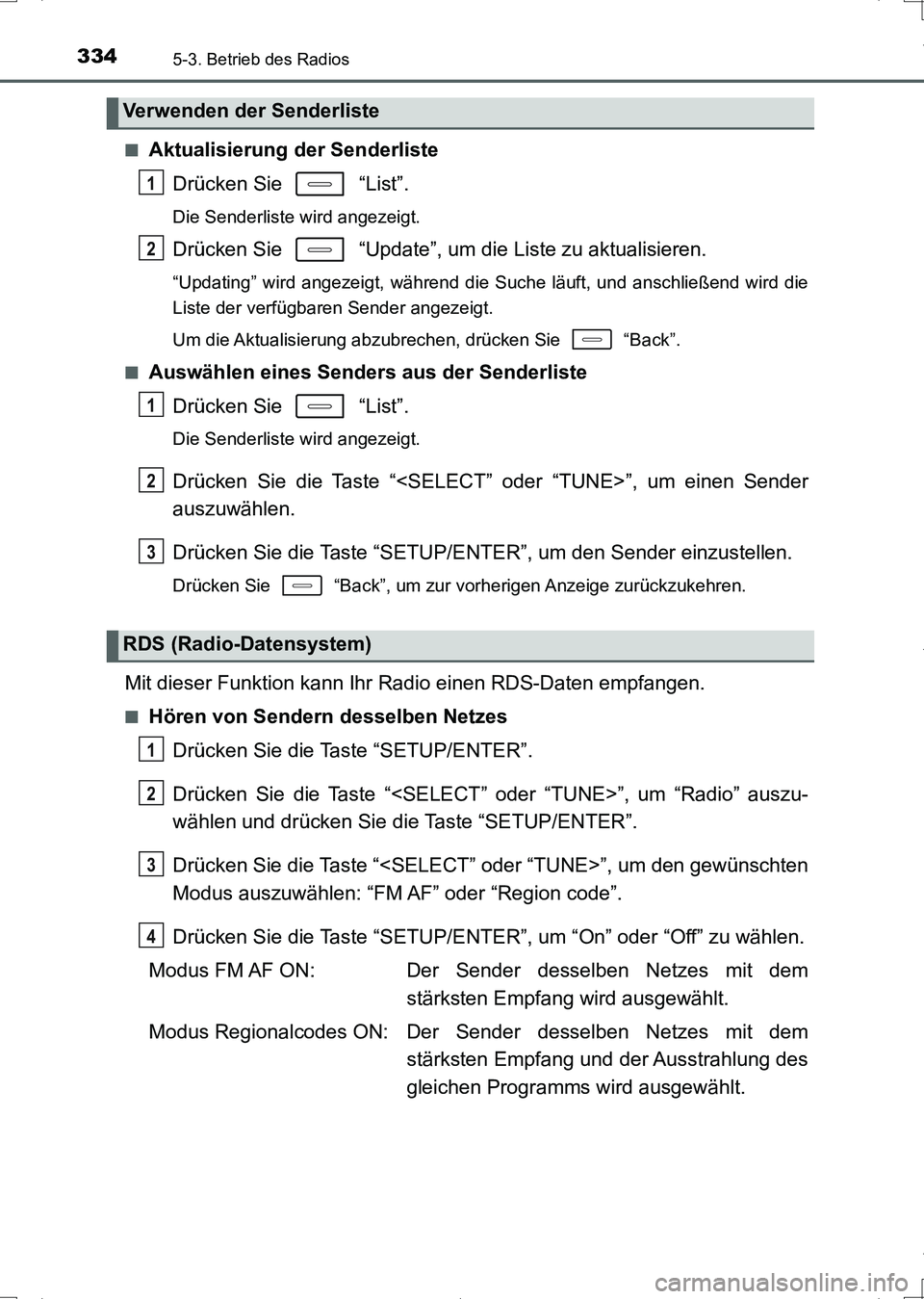 TOYOTA AURIS HYBRID 2017 Betriebsanleitungen (in German) 3345-3. Betrieb des Radios
UK_AURIS_HV_HB_EM (OM12L09M)■
Aktualisierung der Senderliste
Drücken Sie “List”.
Die Senderliste wird angezeigt.
Drücken Sie “Update”, um die Liste zu aktual TOYOTA AURIS HYBRID 2017 Betriebsanleitungen (in German) 3345-3. Betrieb des Radios
UK_AURIS_HV_HB_EM (OM12L09M)■
Aktualisierung der Senderliste
Drücken Sie “List”.
Die Senderliste wird angezeigt.
Drücken Sie “Update”, um die Liste zu aktual