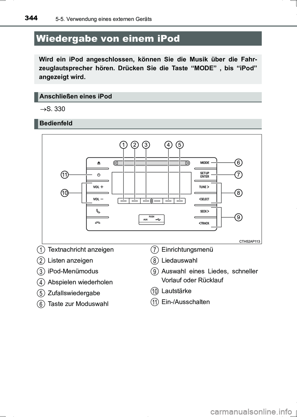 TOYOTA AURIS HYBRID 2017 Betriebsanleitungen (in German) 344
UK_AURIS_HV_HB_EM (OM12L09M)
5-5. Verwendung eines externen Geräts
S. 330
Wiedergabe von einem iPod
Wird ein iPod angeschlossen, können Sie die Musik über die Fahr-
zeuglautsprecher hören. TOYOTA AURIS HYBRID 2017 Betriebsanleitungen (in German) 344
UK_AURIS_HV_HB_EM (OM12L09M)
5-5. Verwendung eines externen Geräts
S. 330
Wiedergabe von einem iPod
Wird ein iPod angeschlossen, können Sie die Musik über die Fahr-
zeuglautsprecher hören.