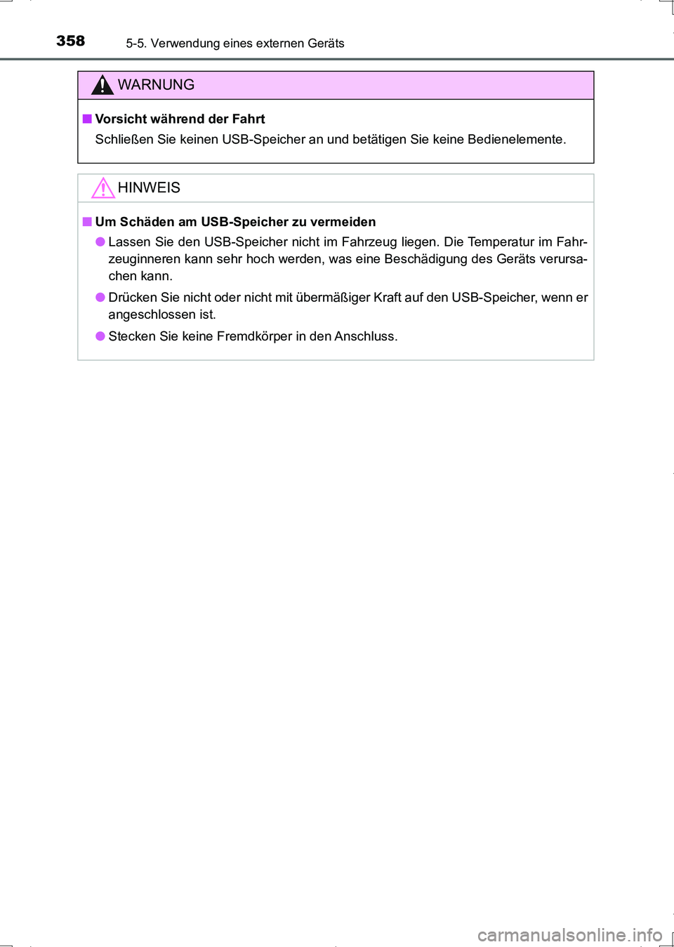 TOYOTA AURIS HYBRID 2017 Betriebsanleitungen (in German) 3585-5. Verwendung eines externen Geräts
UK_AURIS_HV_HB_EM (OM12L09M)
WARNUNG
■Vorsicht während der Fahrt
Schließen Sie keinen USB-Speicher an und betätigen Sie keine Bedienelemente.
HINWEIS
■ TOYOTA AURIS HYBRID 2017 Betriebsanleitungen (in German) 3585-5. Verwendung eines externen Geräts
UK_AURIS_HV_HB_EM (OM12L09M)
WARNUNG
■Vorsicht während der Fahrt
Schließen Sie keinen USB-Speicher an und betätigen Sie keine Bedienelemente.
HINWEIS
■