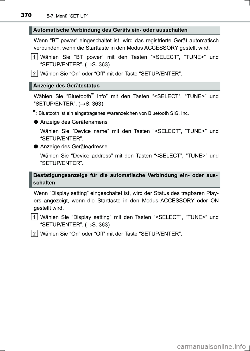 TOYOTA AURIS HYBRID 2017 Betriebsanleitungen (in German) 3705-7. Menü “SET UP”
UK_AURIS_HV_HB_EM (OM12L09M)
Wenn “BT power” eingeschaltet ist, wird das registrierte Gerät automatisch
verbunden, wenn die Starttaste in den Modus ACCESSORY gestellt w TOYOTA AURIS HYBRID 2017 Betriebsanleitungen (in German) 3705-7. Menü “SET UP”
UK_AURIS_HV_HB_EM (OM12L09M)
Wenn “BT power” eingeschaltet ist, wird das registrierte Gerät automatisch
verbunden, wenn die Starttaste in den Modus ACCESSORY gestellt w