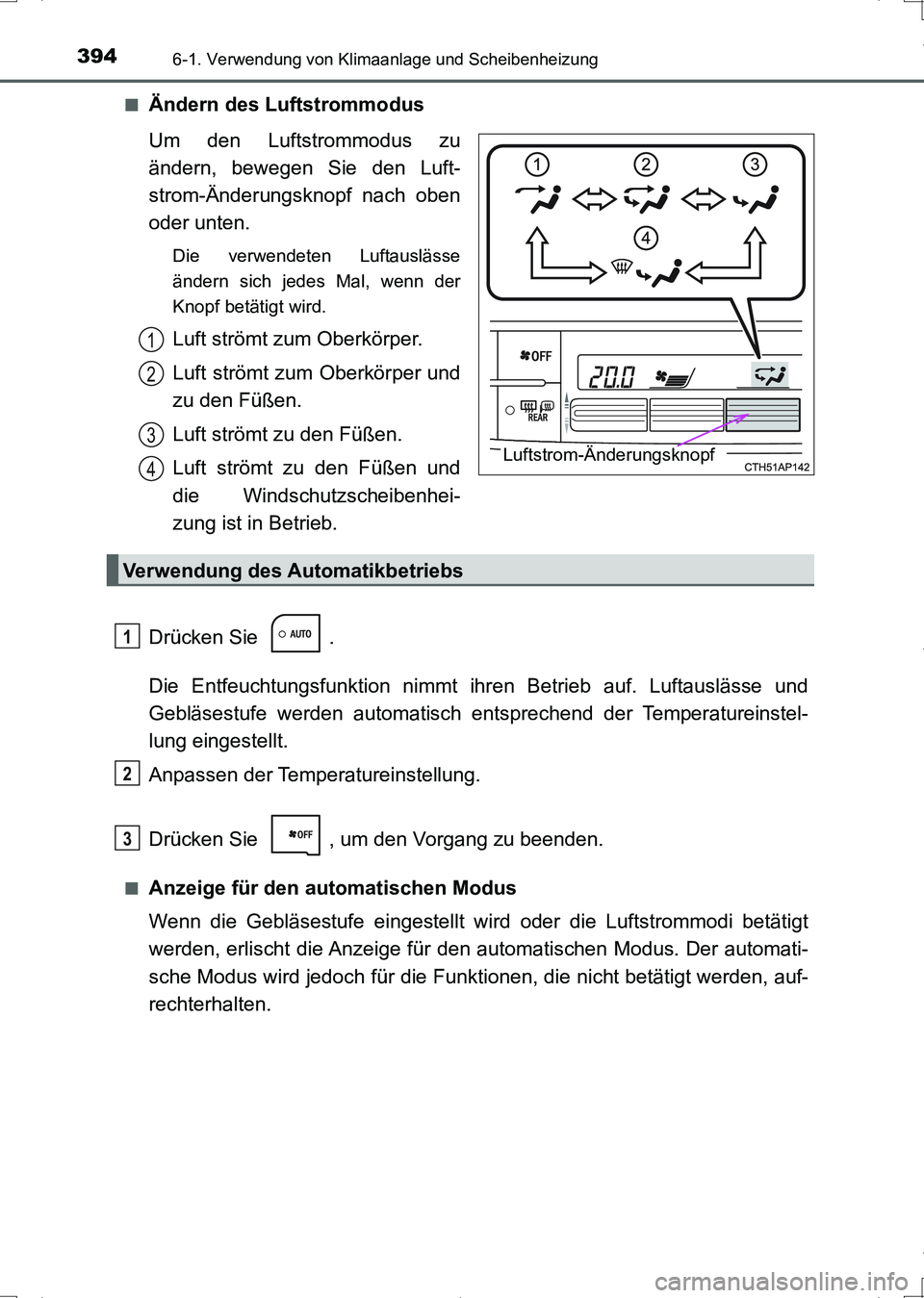 TOYOTA AURIS HYBRID 2017  Betriebsanleitungen (in German) 3946-1. Verwendung von Klimaanlage und Scheibenheizung
UK_AURIS_HV_HB_EM (OM12L09M)■
Ändern des Luftstrommodus
Um den Luftstrommodus zu
ändern, bewegen Sie den Luft-
strom-Änderungsknopf nach obe
