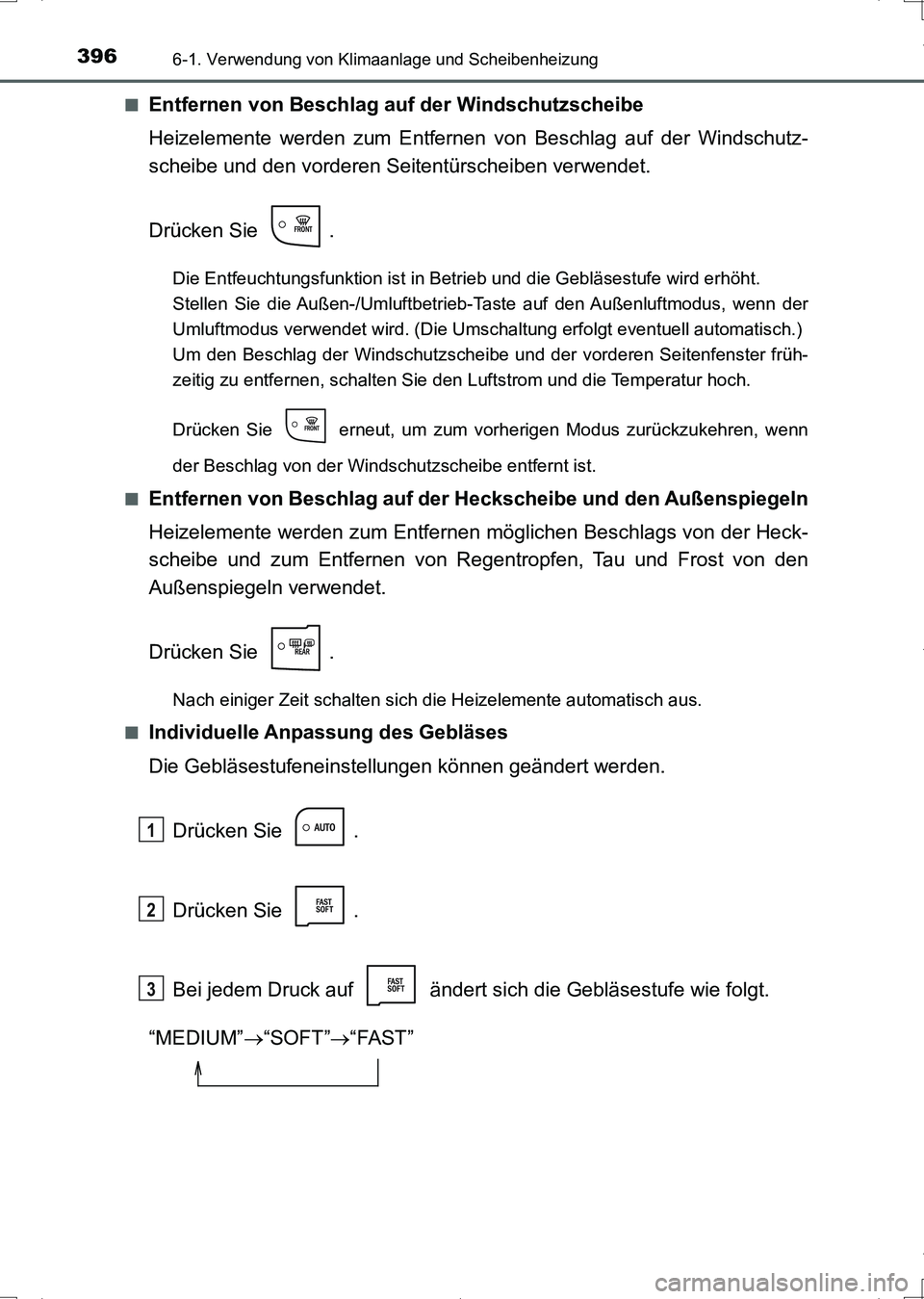 TOYOTA AURIS HYBRID 2017  Betriebsanleitungen (in German) 3966-1. Verwendung von Klimaanlage und Scheibenheizung
UK_AURIS_HV_HB_EM (OM12L09M)■
Entfernen von Beschlag auf der Windschutzscheibe
Heizelemente werden zum Entfernen von Beschlag auf der Windschut