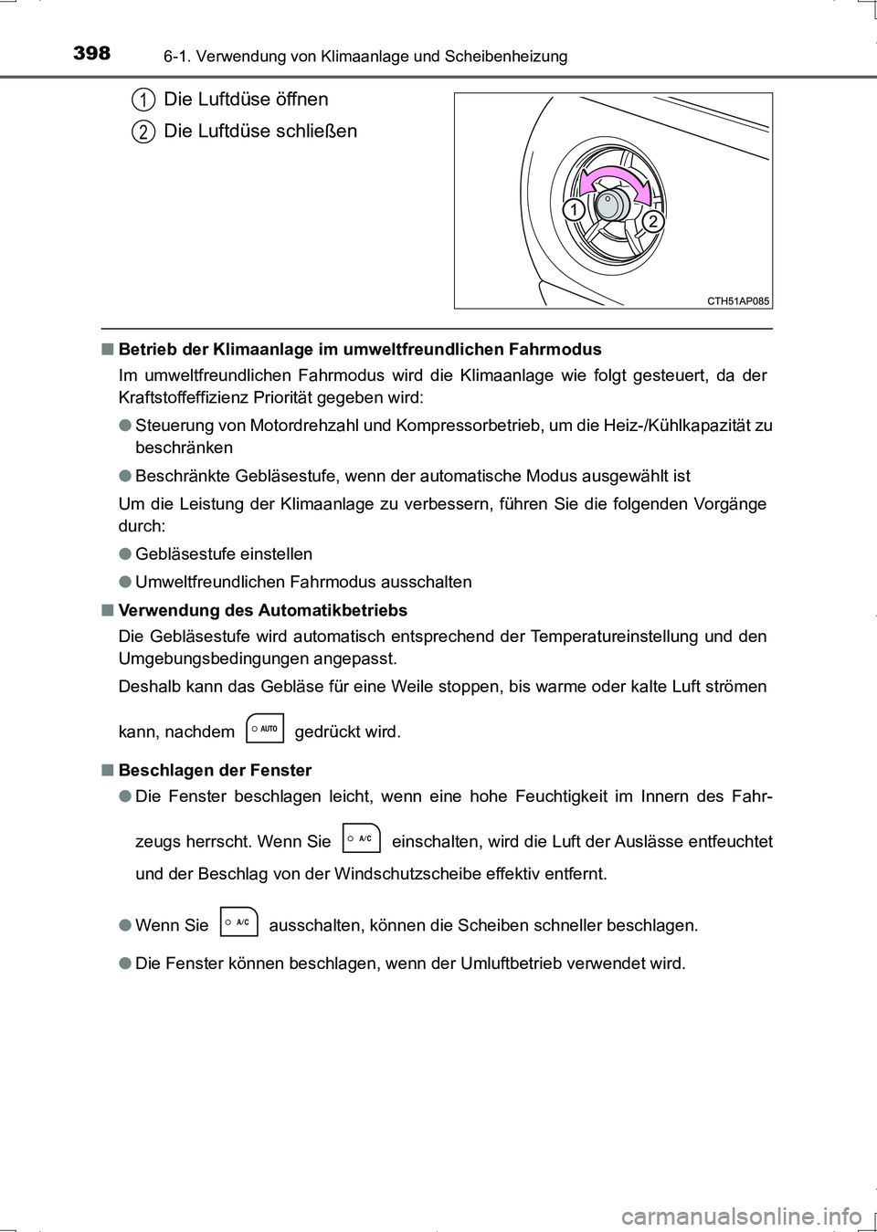 TOYOTA AURIS HYBRID 2017  Betriebsanleitungen (in German) 3986-1. Verwendung von Klimaanlage und Scheibenheizung
UK_AURIS_HV_HB_EM (OM12L09M)
Die Luftdüse öffnen
Die Luftdüse schließen
■Betrieb der Klimaanlage im umweltfreundlichen Fahrmodus
Im umweltf