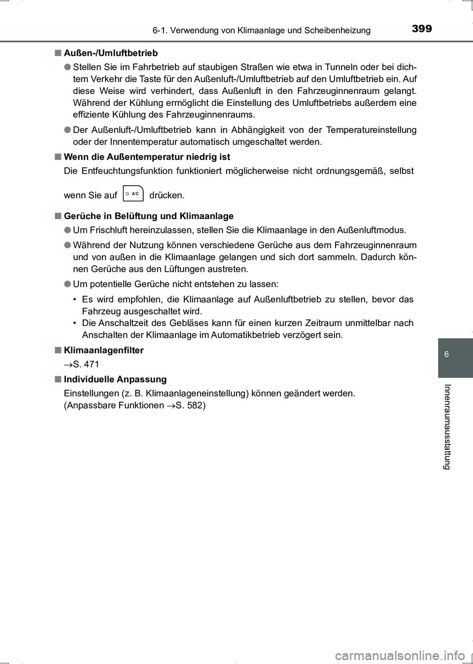 TOYOTA AURIS HYBRID 2017  Betriebsanleitungen (in German) 3996-1. Verwendung von Klimaanlage und Scheibenheizung
6
Innenraumausstattung
UK_AURIS_HV_HB_EM (OM12L09M)■Außen-/Umluftbetrieb
●Stellen Sie im Fahrbetrieb auf staubigen Straßen wie etwa in Tunn