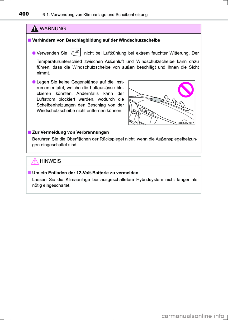 TOYOTA AURIS HYBRID 2017  Betriebsanleitungen (in German) 4006-1. Verwendung von Klimaanlage und Scheibenheizung
UK_AURIS_HV_HB_EM (OM12L09M)
WARNUNG
■Verhindern von Beschlagbildung auf der Windschutzscheibe
●Verwenden Sie   nicht bei Luftkühlung bei ex