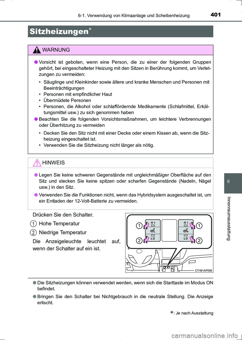 TOYOTA AURIS HYBRID 2017 Betriebsanleitungen (in German) 4016-1. Verwendung von Klimaanlage und Scheibenheizung
6
Innenraumausstattung
UK_AURIS_HV_HB_EM (OM12L09M)
Drücken Sie den Schalter.
Hohe Temperatur
Niedrige Temperatur
Die Anzeigeleuchte leuchtet TOYOTA AURIS HYBRID 2017 Betriebsanleitungen (in German) 4016-1. Verwendung von Klimaanlage und Scheibenheizung
6
Innenraumausstattung
UK_AURIS_HV_HB_EM (OM12L09M)
Drücken Sie den Schalter.
Hohe Temperatur
Niedrige Temperatur
Die Anzeigeleuchte leuchtet