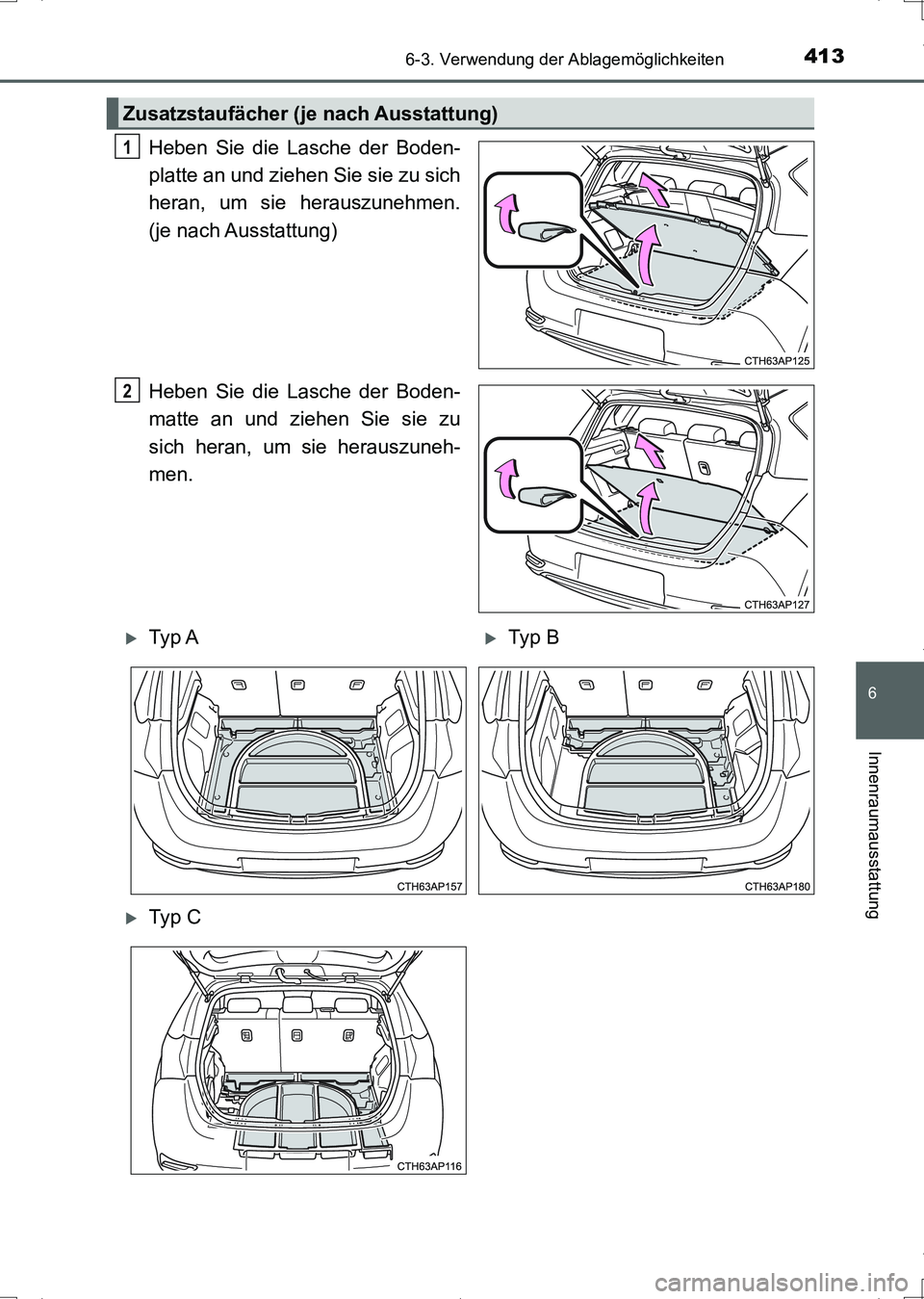 TOYOTA AURIS HYBRID 2017  Betriebsanleitungen (in German) 4136-3. Verwendung der Ablagemöglichkeiten
6
Innenraumausstattung
UK_AURIS_HV_HB_EM (OM12L09M)
Heben Sie die Lasche der Boden-
platte an und ziehen Sie sie zu sich
heran, um sie herauszunehmen.
(je n