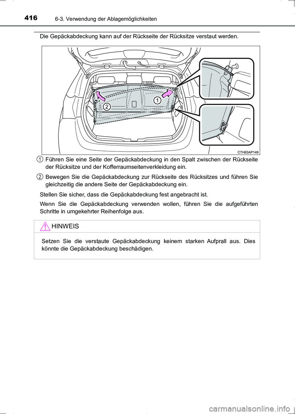 TOYOTA AURIS HYBRID 2017  Betriebsanleitungen (in German) 4166-3. Verwendung der Ablagemöglichkeiten
UK_AURIS_HV_HB_EM (OM12L09M)
Die Gepäckabdeckung kann auf der Rückseite der Rücksitze verstaut werden.
Führen Sie eine Seite der Gepäckabdeckung in den