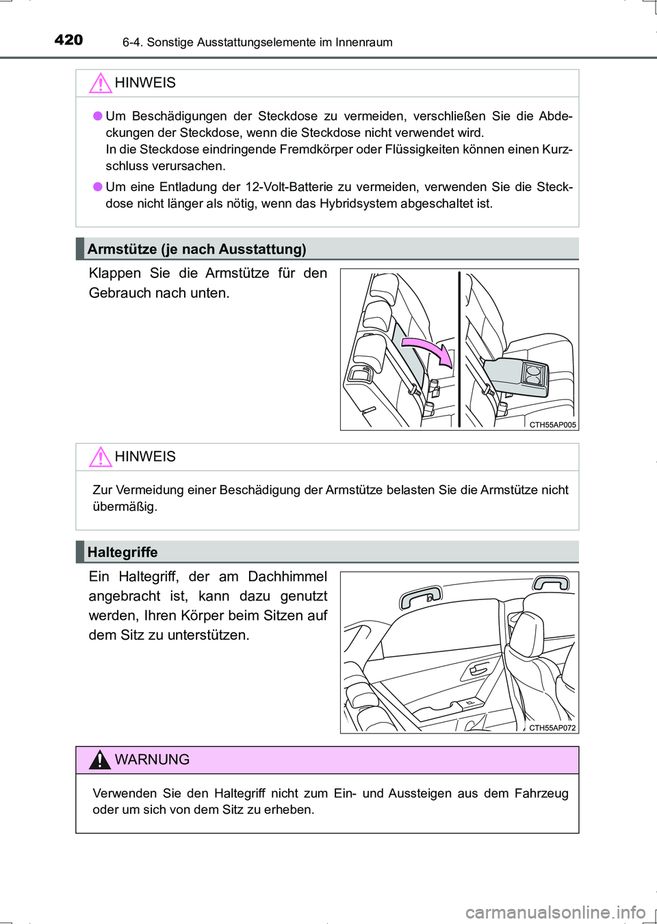 TOYOTA AURIS HYBRID 2017 Betriebsanleitungen (in German) 4206-4. Sonstige Ausstattungselemente im Innenraum
UK_AURIS_HV_HB_EM (OM12L09M)
Klappen Sie die Armstütze für den
Gebrauch nach unten.
Ein Haltegriff, der am Dachhimmel
angebracht ist, kann dazu gen TOYOTA AURIS HYBRID 2017 Betriebsanleitungen (in German) 4206-4. Sonstige Ausstattungselemente im Innenraum
UK_AURIS_HV_HB_EM (OM12L09M)
Klappen Sie die Armstütze für den
Gebrauch nach unten.
Ein Haltegriff, der am Dachhimmel
angebracht ist, kann dazu gen