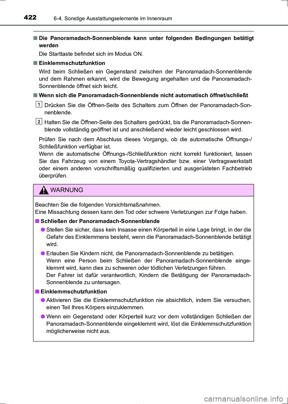 TOYOTA AURIS HYBRID 2017 Betriebsanleitungen (in German) 4226-4. Sonstige Ausstattungselemente im Innenraum
UK_AURIS_HV_HB_EM (OM12L09M)
■Die Panoramadach-Sonnenblende kann unter folgenden Bedingungen betätigt
werden
Die Starttaste befindet sich im Modus TOYOTA AURIS HYBRID 2017 Betriebsanleitungen (in German) 4226-4. Sonstige Ausstattungselemente im Innenraum
UK_AURIS_HV_HB_EM (OM12L09M)
■Die Panoramadach-Sonnenblende kann unter folgenden Bedingungen betätigt
werden
Die Starttaste befindet sich im Modus