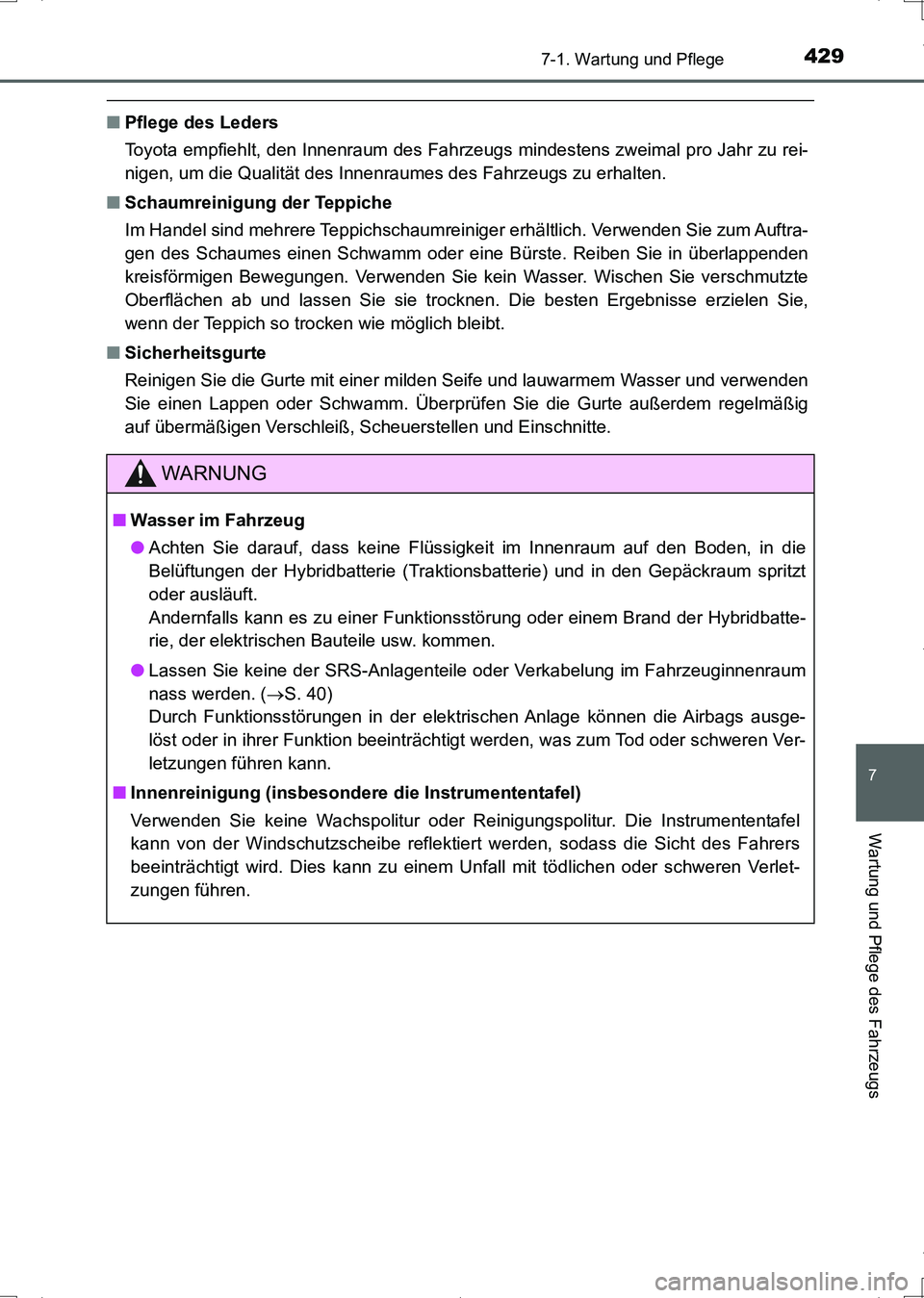 TOYOTA AURIS HYBRID 2017 Betriebsanleitungen (in German) 4297-1. Wartung und Pflege
7
Wartung und Pflege des Fahrzeugs
UK_AURIS_HV_HB_EM (OM12L09M)
■Pflege des Leders
Toyota empfiehlt, den Innenraum des Fahrzeugs mindestens zweimal pro Jahr zu rei-
nigen, TOYOTA AURIS HYBRID 2017 Betriebsanleitungen (in German) 4297-1. Wartung und Pflege
7
Wartung und Pflege des Fahrzeugs
UK_AURIS_HV_HB_EM (OM12L09M)
■Pflege des Leders
Toyota empfiehlt, den Innenraum des Fahrzeugs mindestens zweimal pro Jahr zu rei-
nigen,