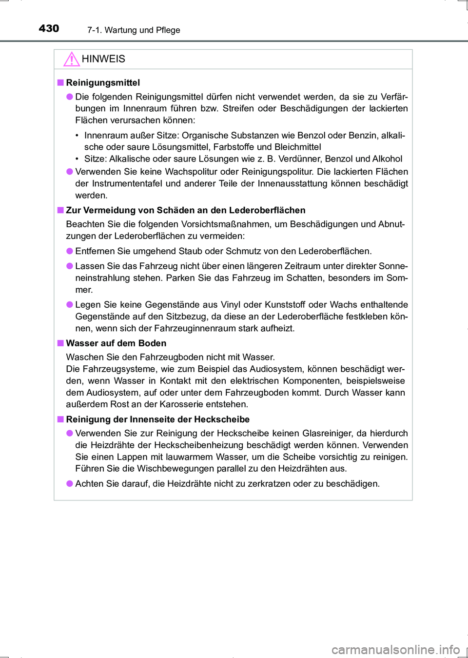 TOYOTA AURIS HYBRID 2017 Betriebsanleitungen (in German) 4307-1. Wartung und Pflege
UK_AURIS_HV_HB_EM (OM12L09M)
HINWEIS
■Reinigungsmittel
●Die folgenden Reinigungsmittel dürfen nicht verwendet werden, da sie zu Verfär-
bungen im Innenraum führen bzw TOYOTA AURIS HYBRID 2017 Betriebsanleitungen (in German) 4307-1. Wartung und Pflege
UK_AURIS_HV_HB_EM (OM12L09M)
HINWEIS
■Reinigungsmittel
●Die folgenden Reinigungsmittel dürfen nicht verwendet werden, da sie zu Verfär-
bungen im Innenraum führen bzw
